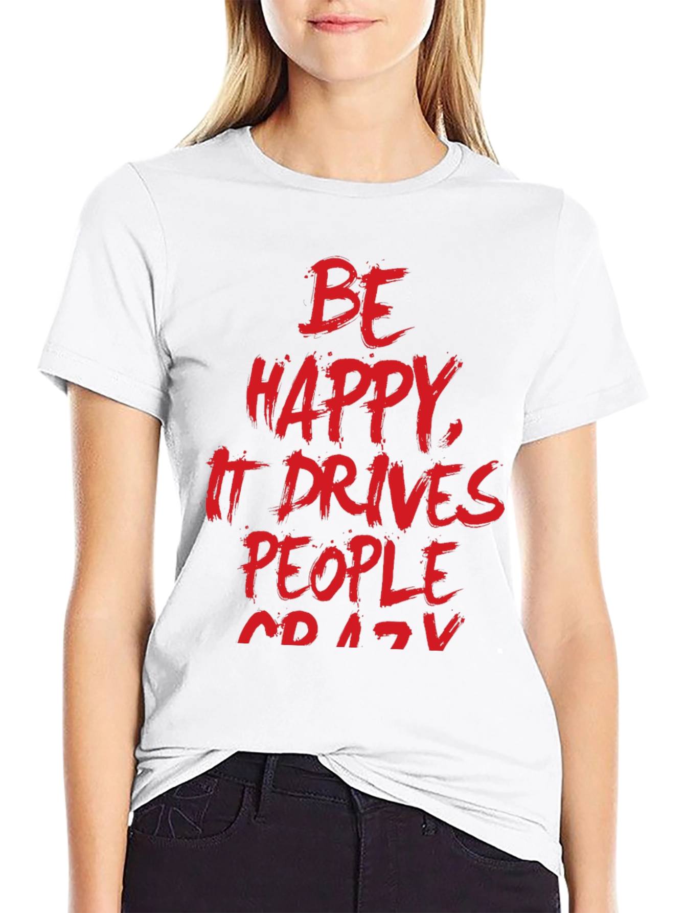 Be Happy T-Shirt - Funny Slogan Tee