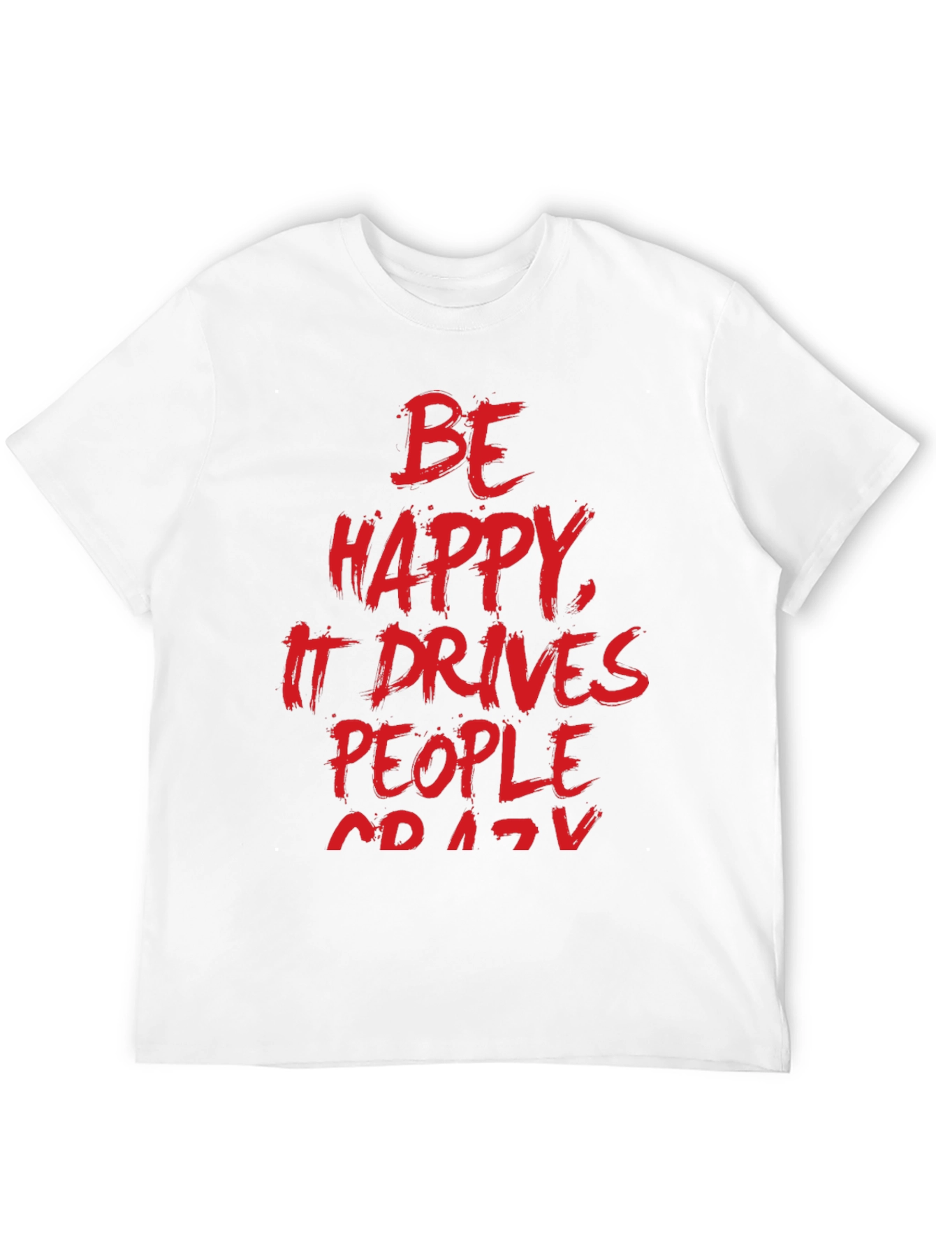 Be Happy T-Shirt - Funny Slogan Tee