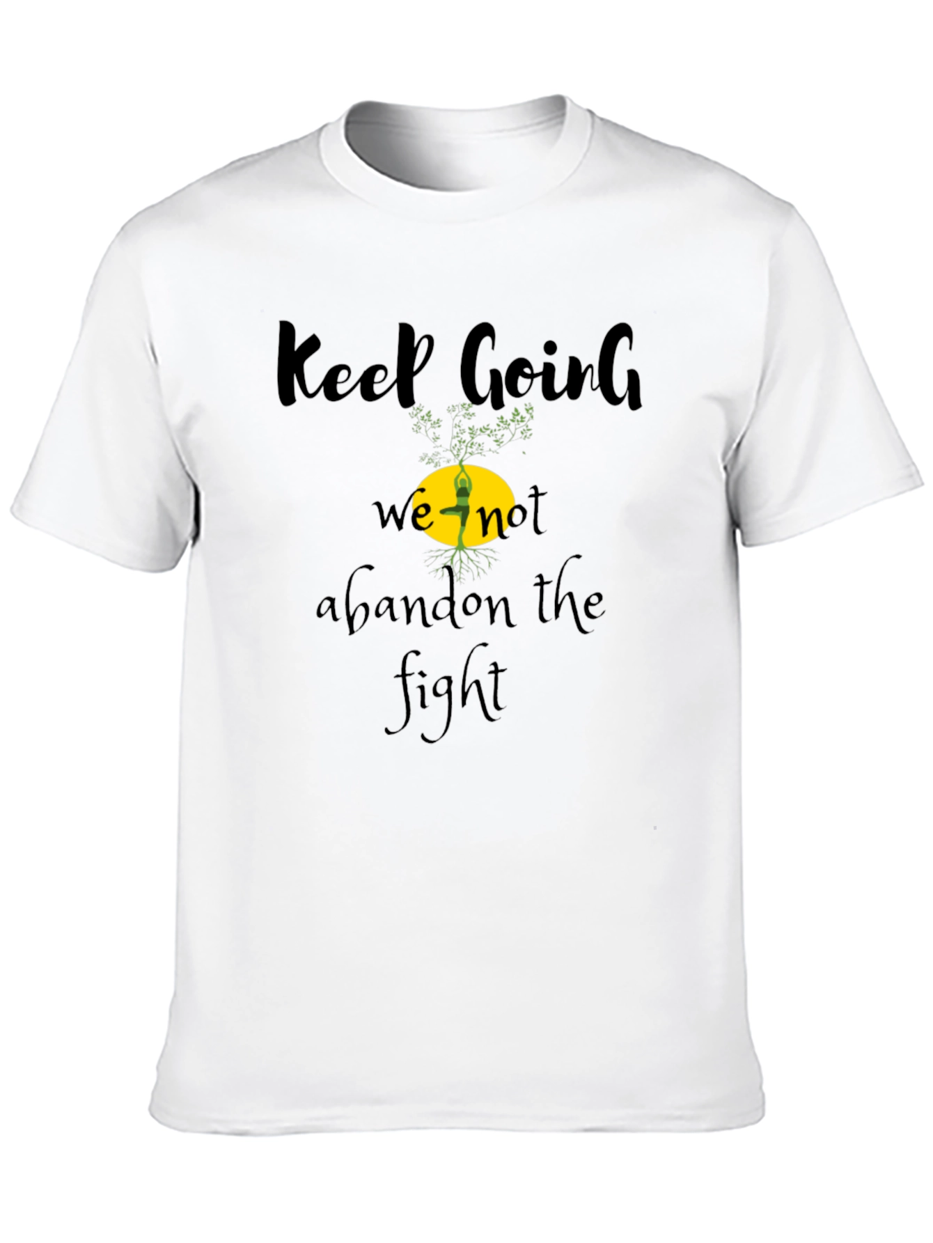 Keep Going Tee - Never Abandon The Fight!