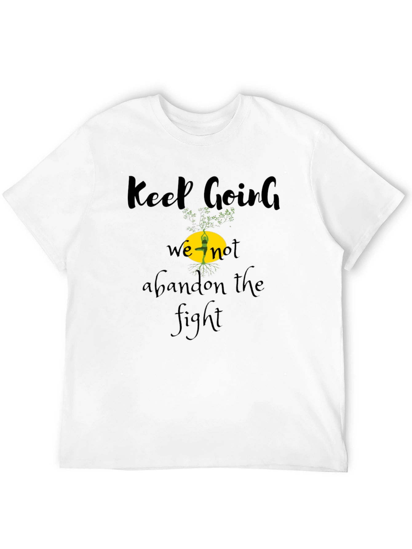 Keep Going Tee - Never Abandon The Fight!