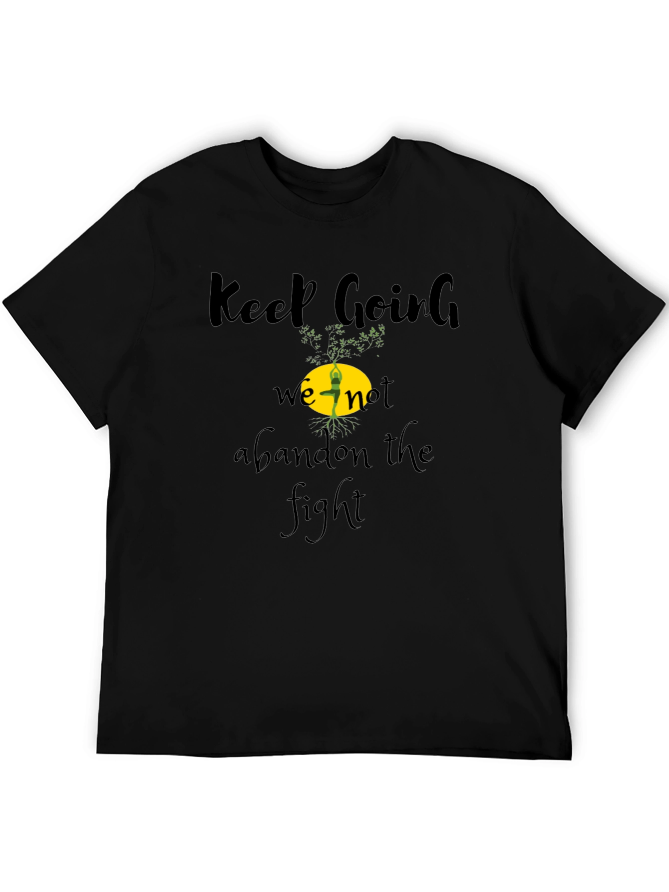 Keep Going Tee - Never Abandon The Fight!