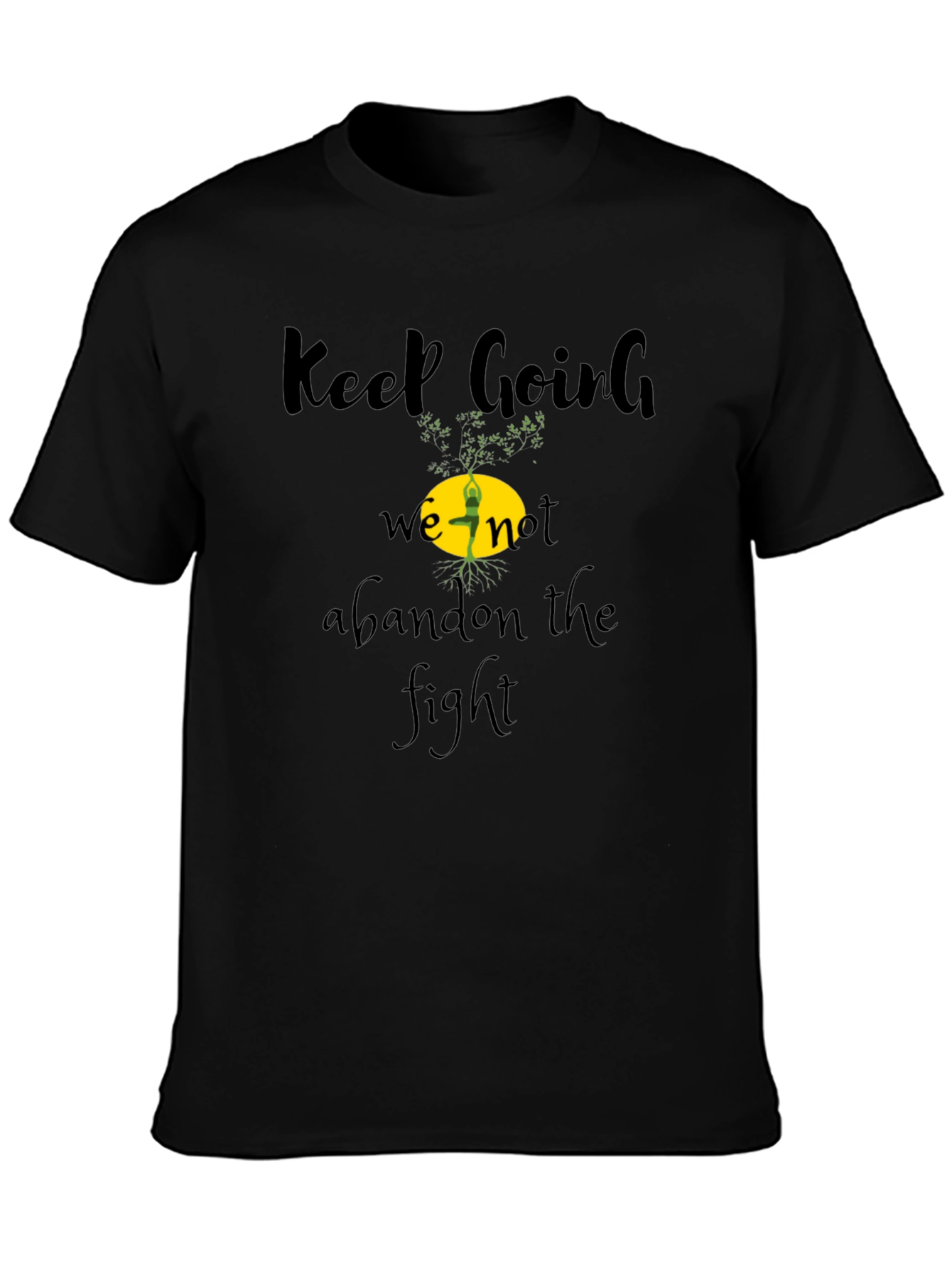 Keep Going Tee - Never Abandon The Fight!
