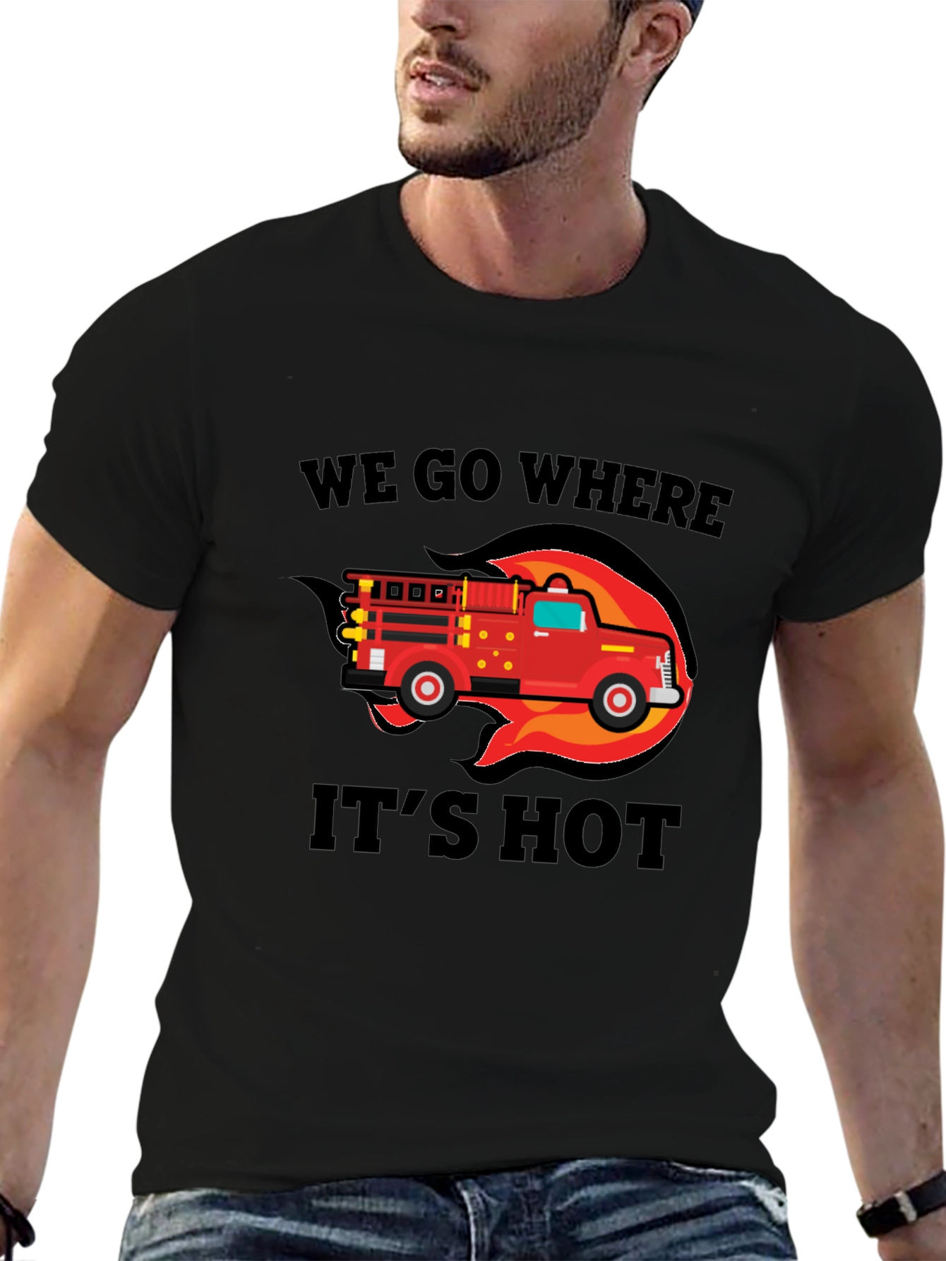 Firefighter Truck T-Shirt - We Go Where Its Hot!