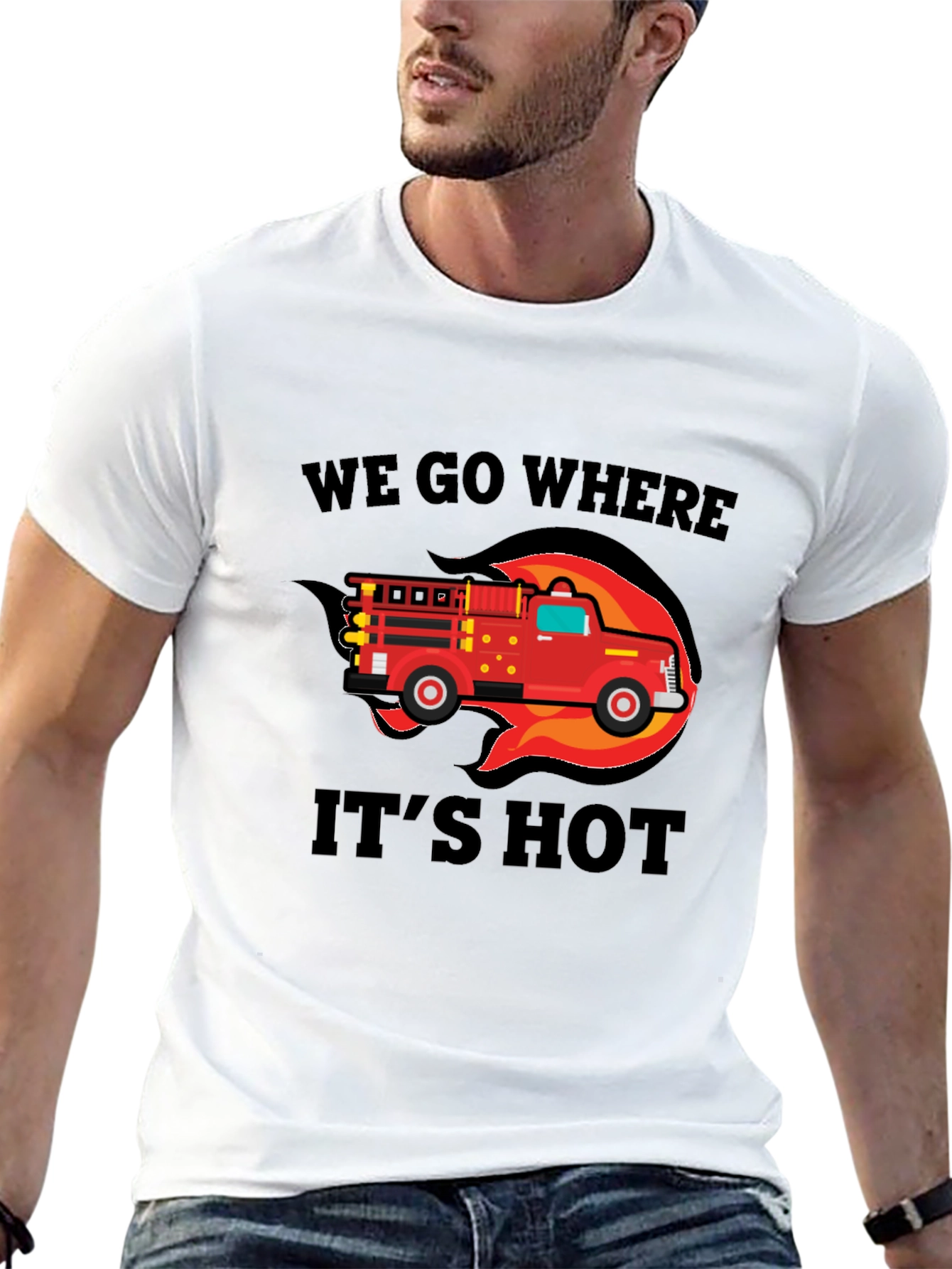 Firefighter Truck T-Shirt - We Go Where Its Hot!