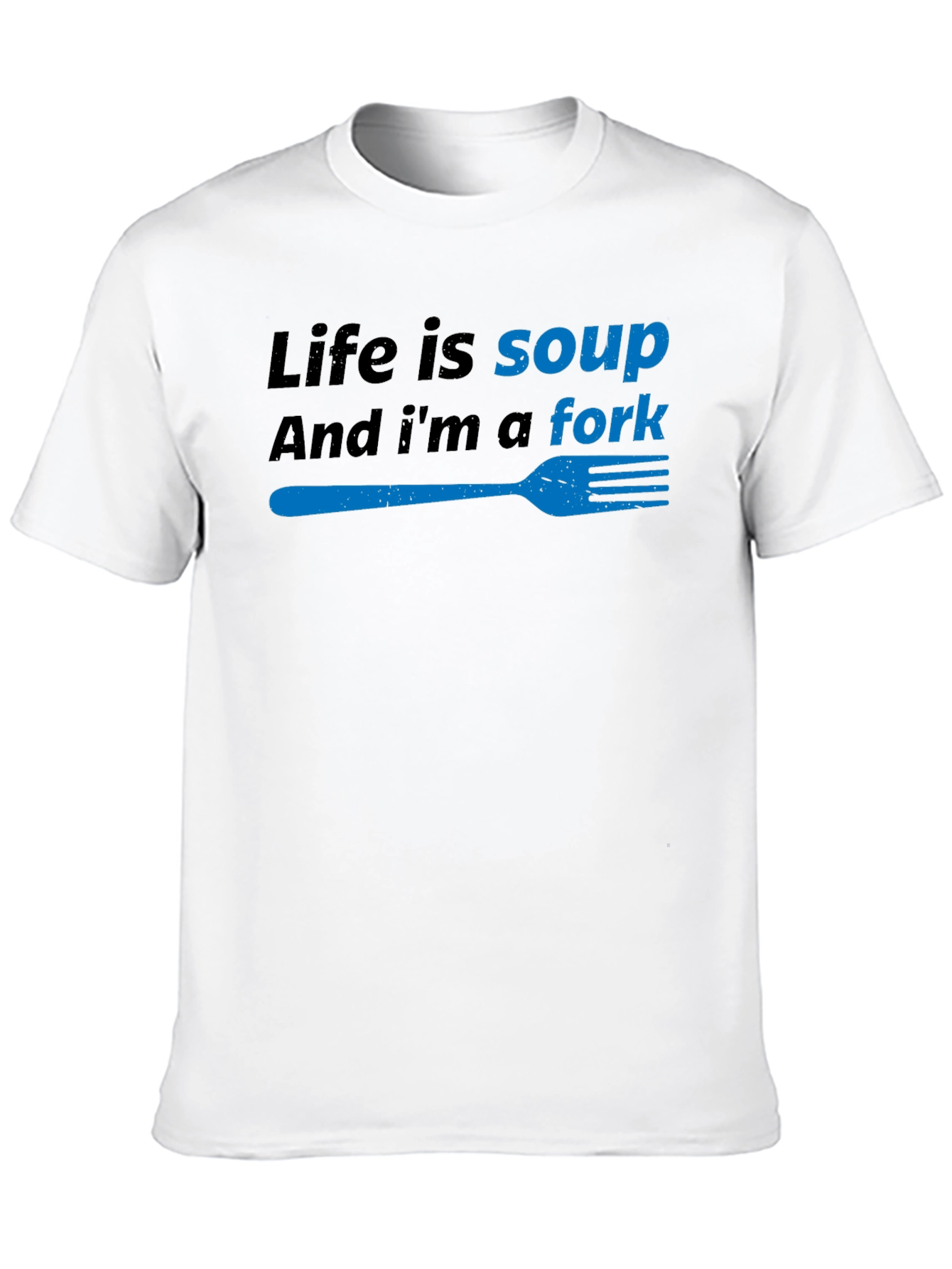 Life is Soup Im a Fork Funny T-Shirt