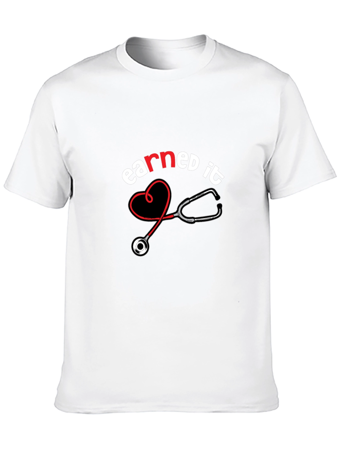 Earned It Nurse T-Shirt - Stethoscope Design