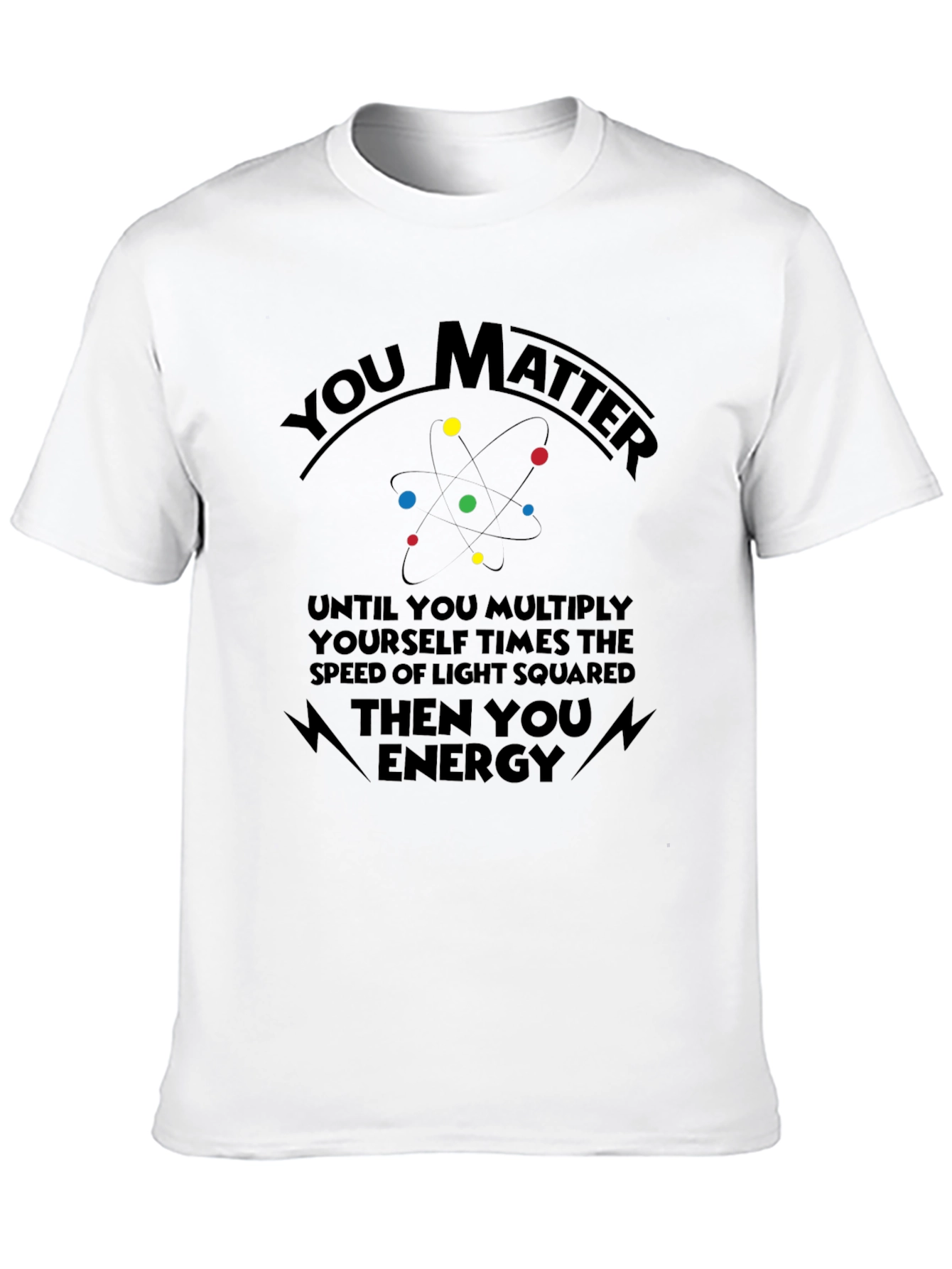 You Matter Science T-Shirt Funny Physics Shirt