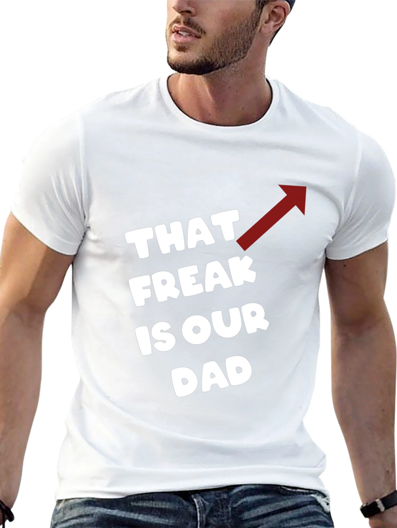 That Freak is Our Dad Funny T-Shirt