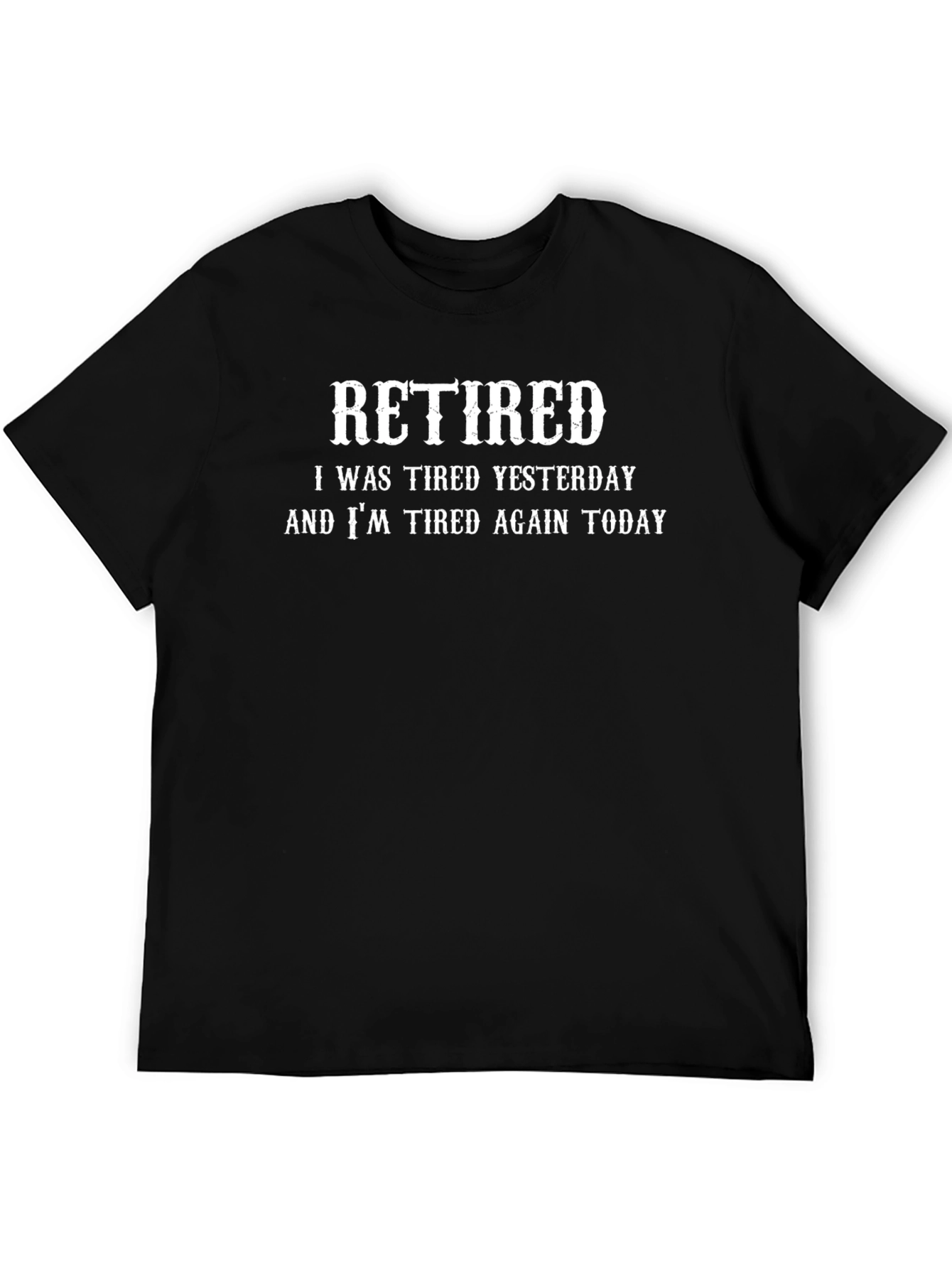 Retired Tired Yesterday and Today Black T-Shirt