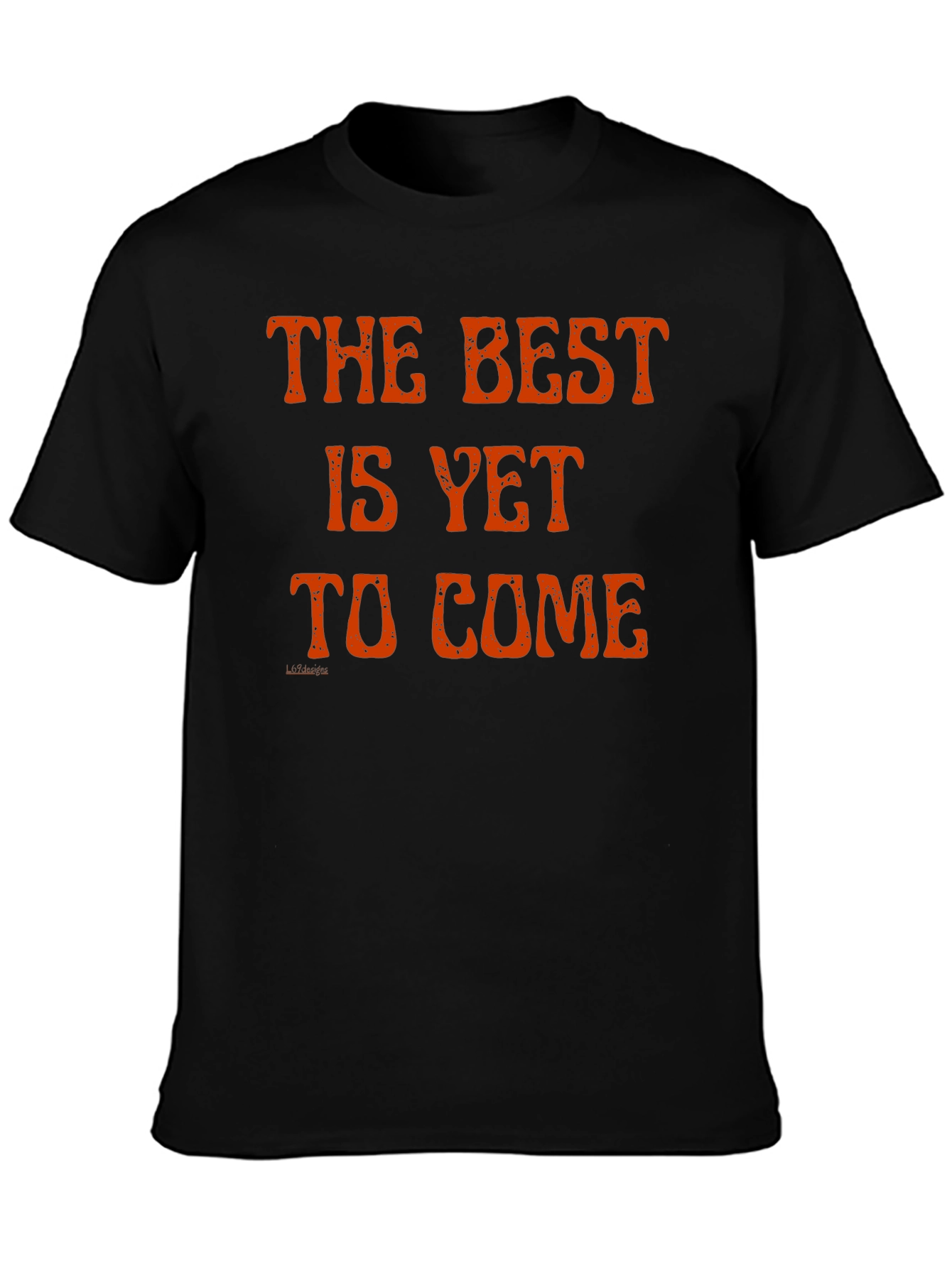 The Best Is Yet to Come T-Shirt