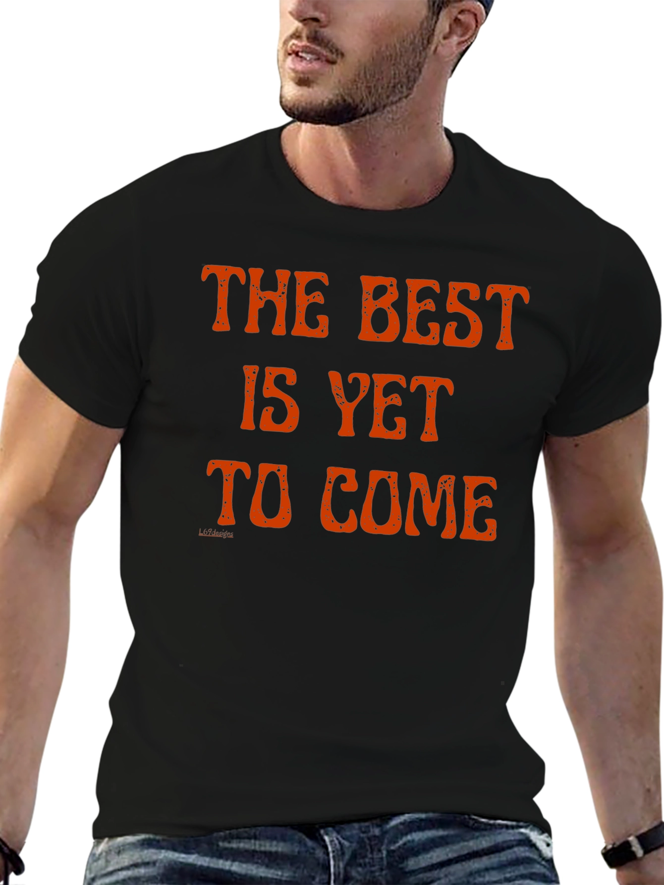 The Best Is Yet to Come T-Shirt