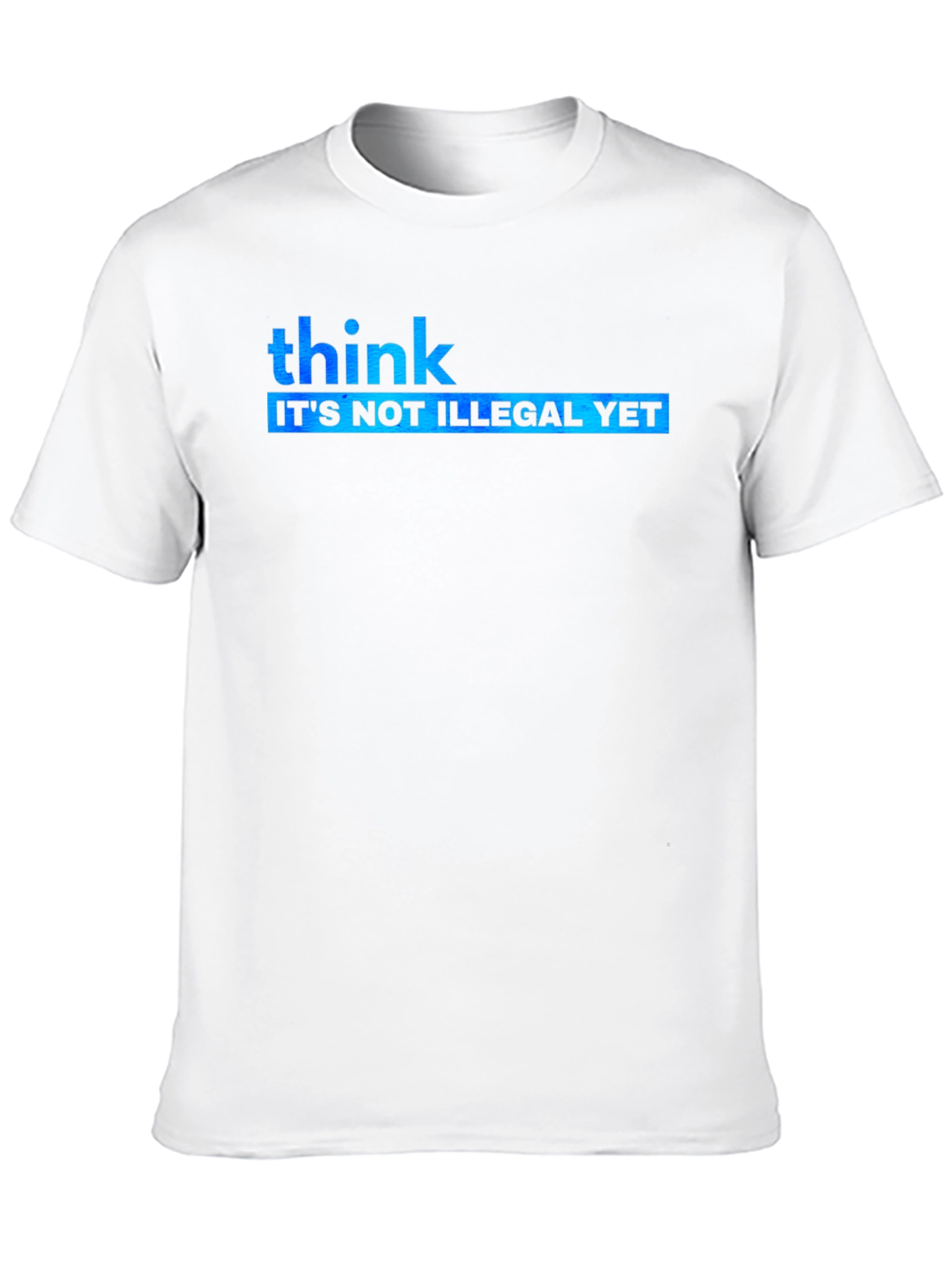 Think Its Not Illegal Yet Graphic Tee