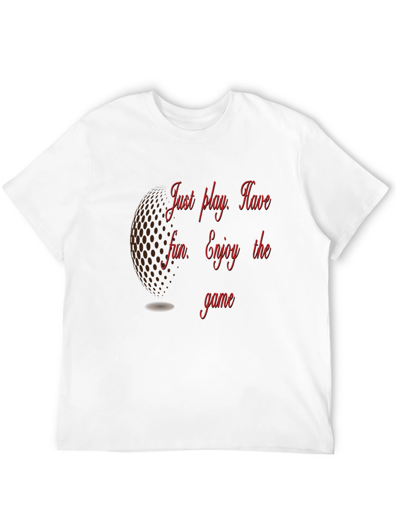 Golf T-Shirt: Just Play Have Fun Enjoy the Game
