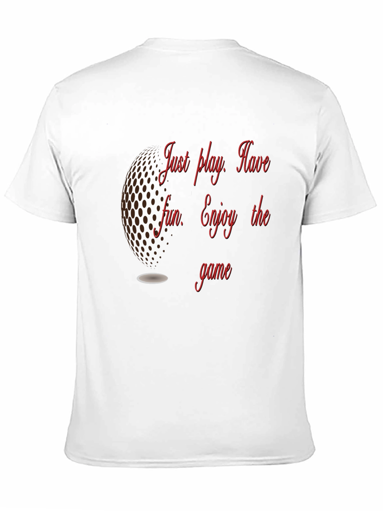 Golf T-Shirt: Just Play Have Fun Enjoy the Game