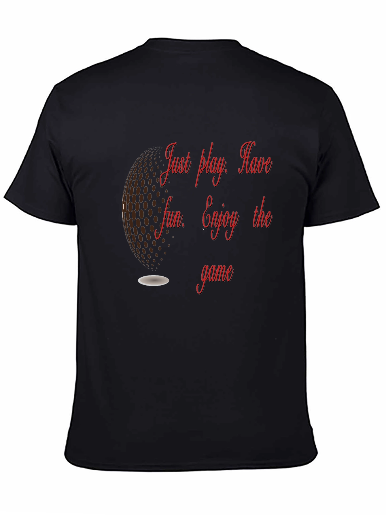 Golf T-Shirt: Just Play Have Fun Enjoy the Game