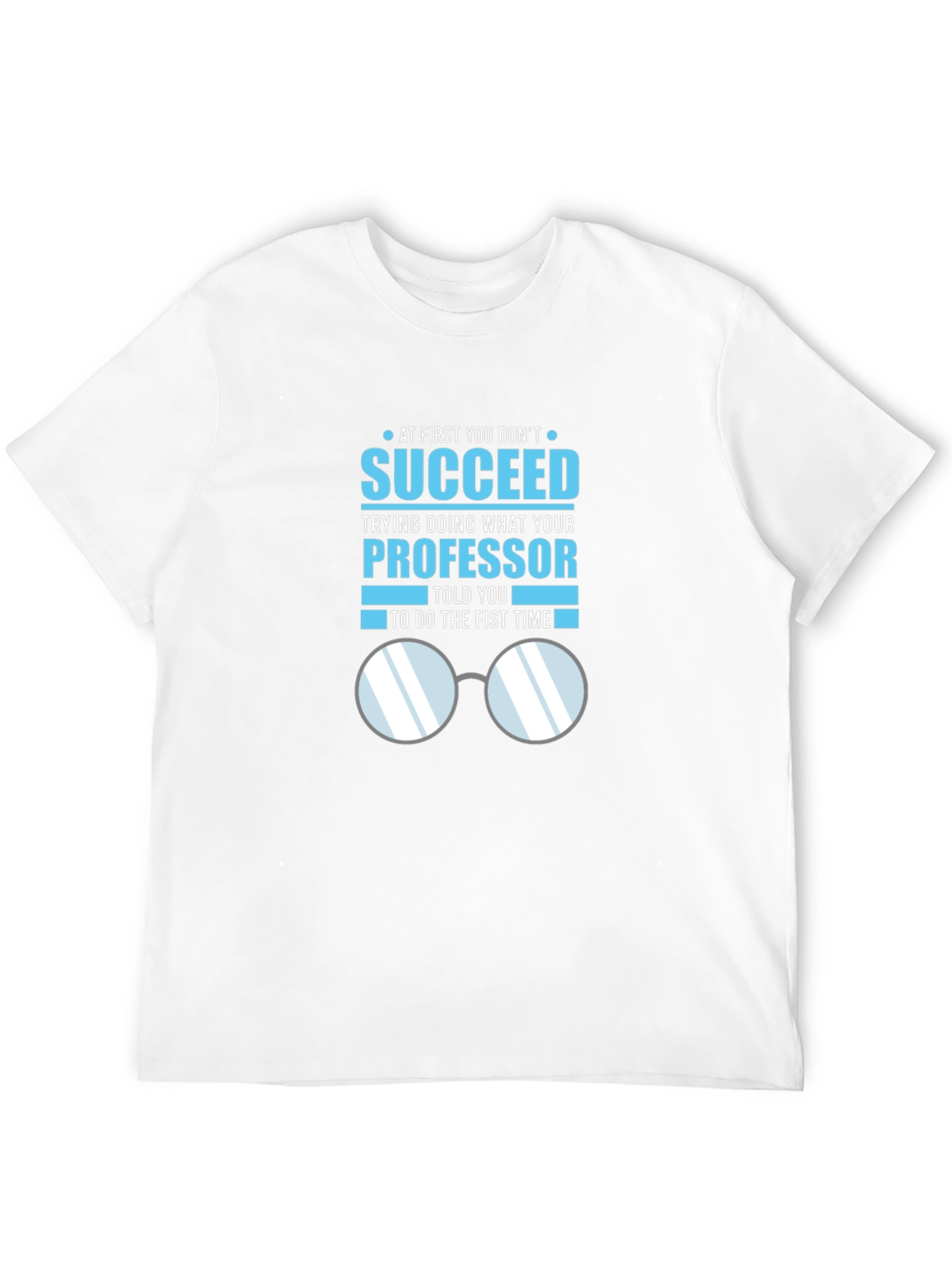 Professor Quote T-Shirt: Succeed in Academia