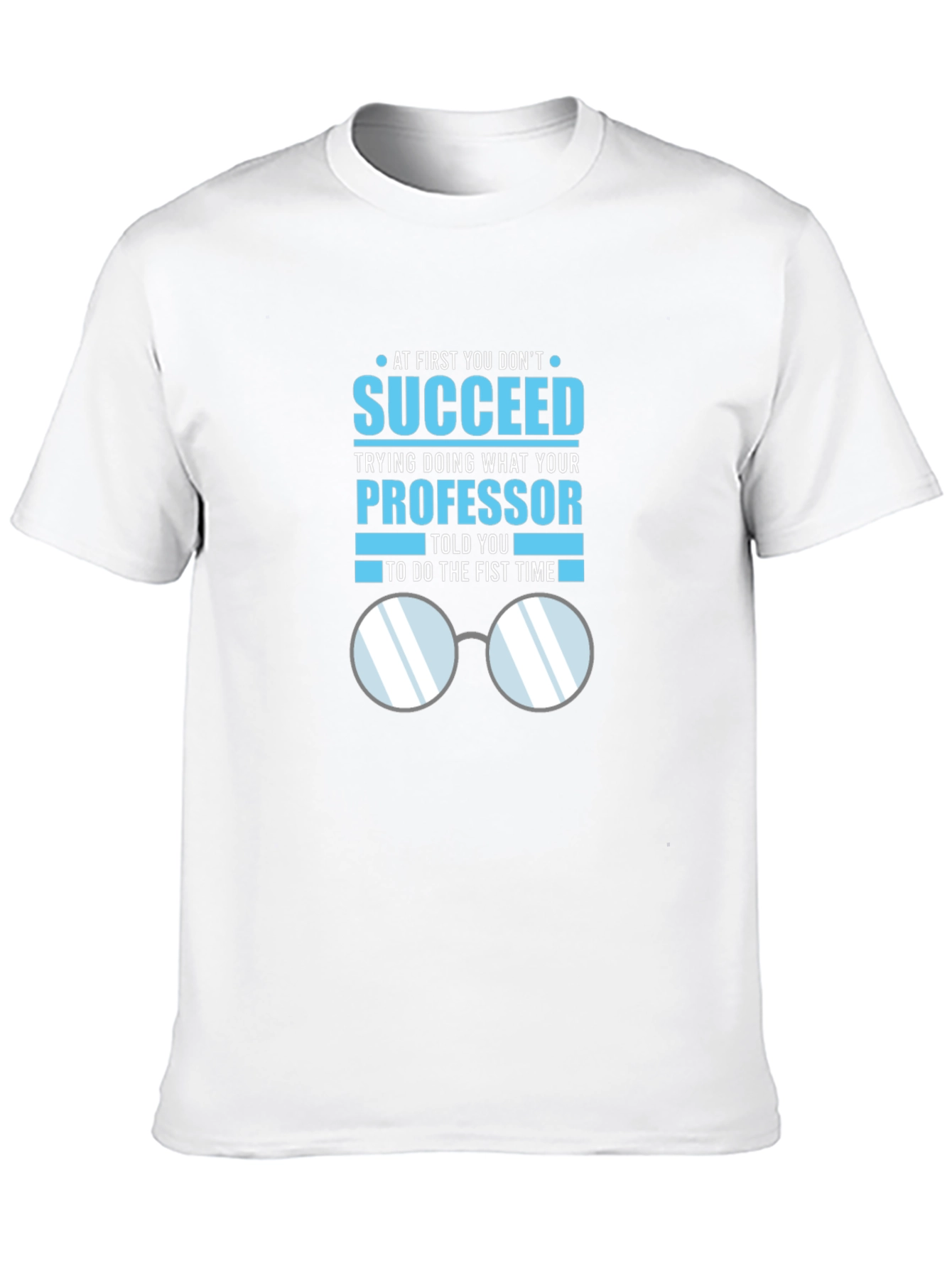 Professor Quote T-Shirt: Succeed in Academia