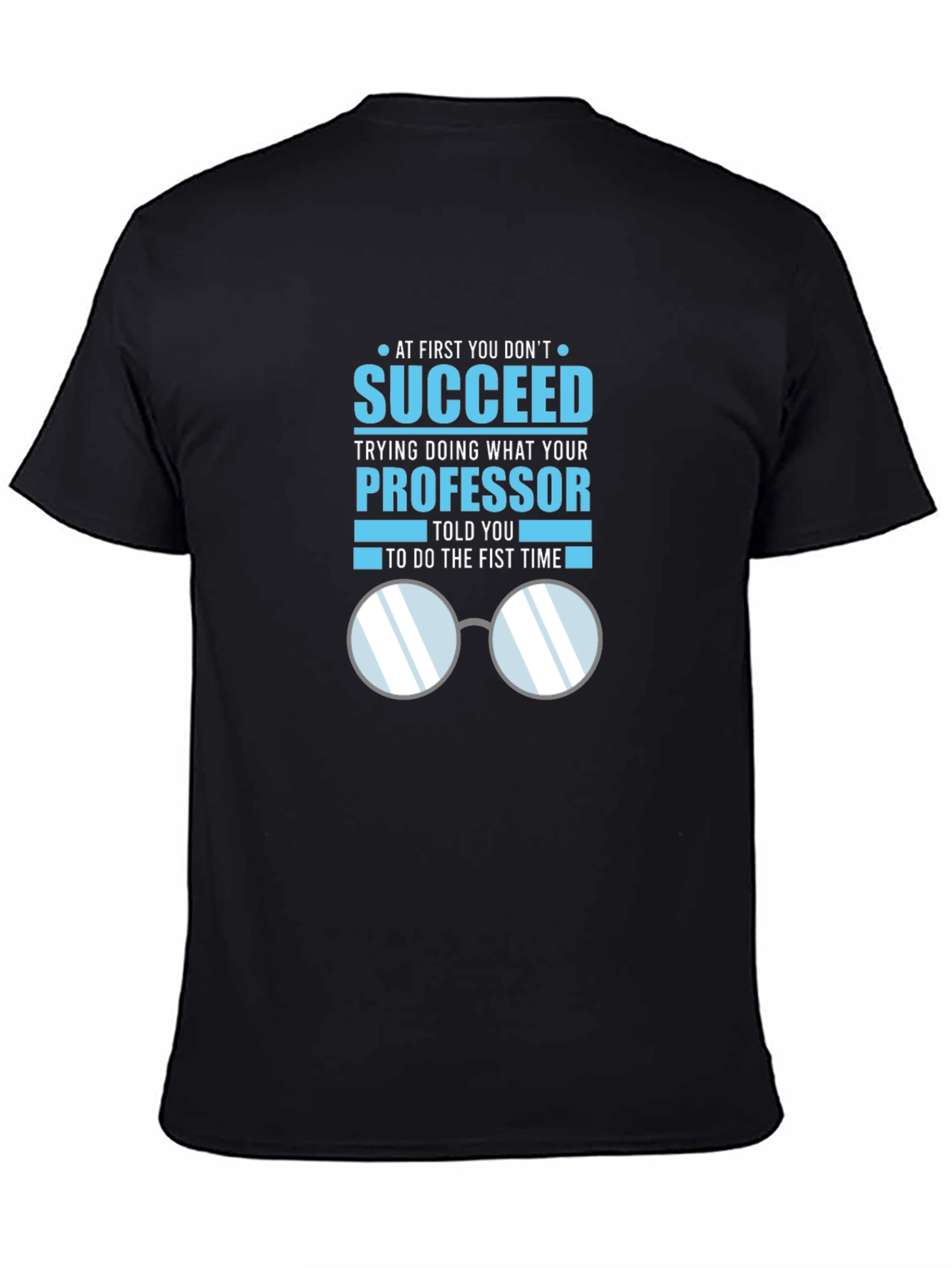 Professor Quote T-Shirt: Succeed in Academia