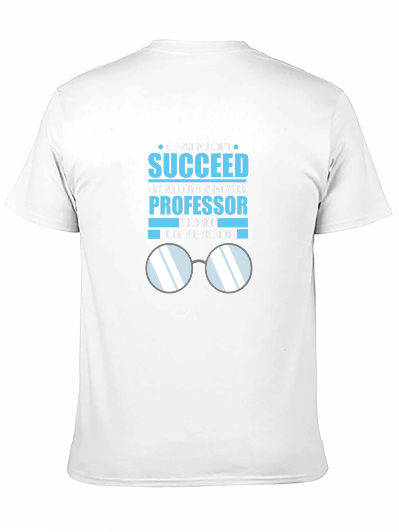 Professor Quote T-Shirt: Succeed in Academia