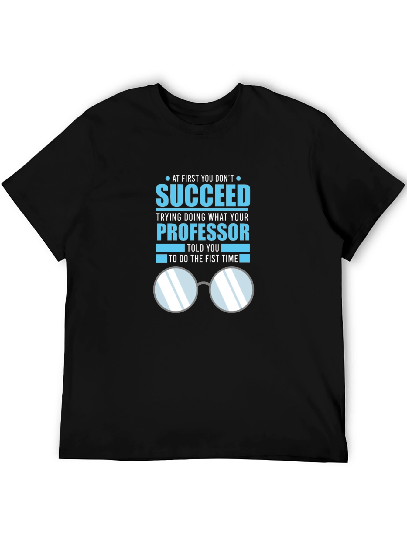 Professor Quote T-Shirt: Succeed in Academia