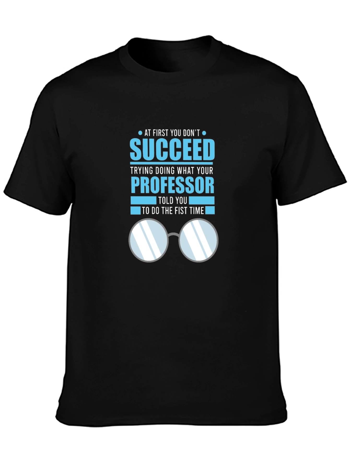 Professor Quote T-Shirt: Succeed in Academia