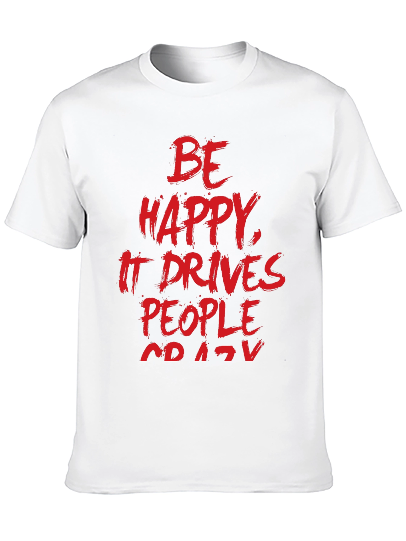 Be Happy T-Shirt -  Funny Slogan Tee