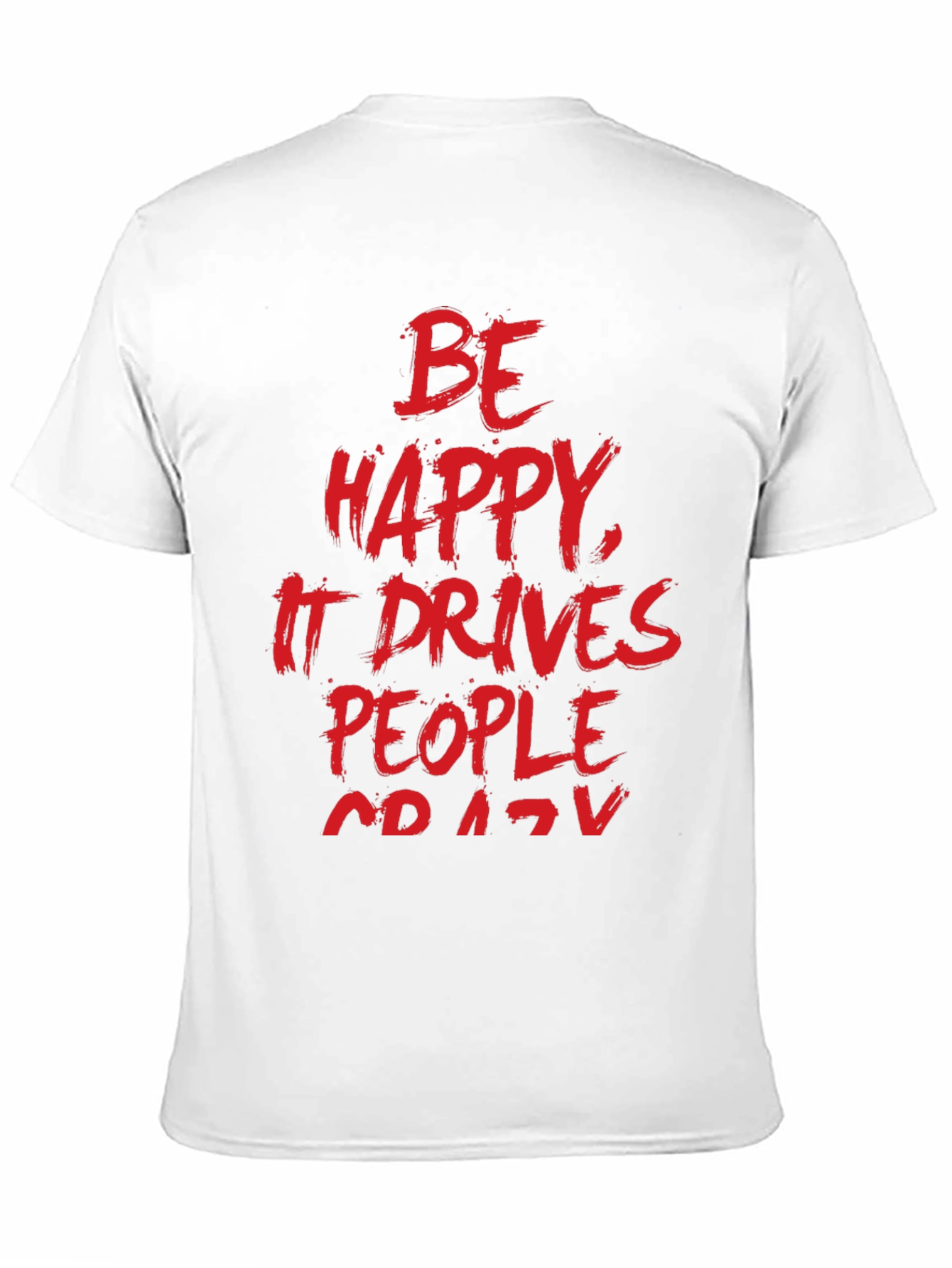 Be Happy T-Shirt -  Funny Slogan Tee