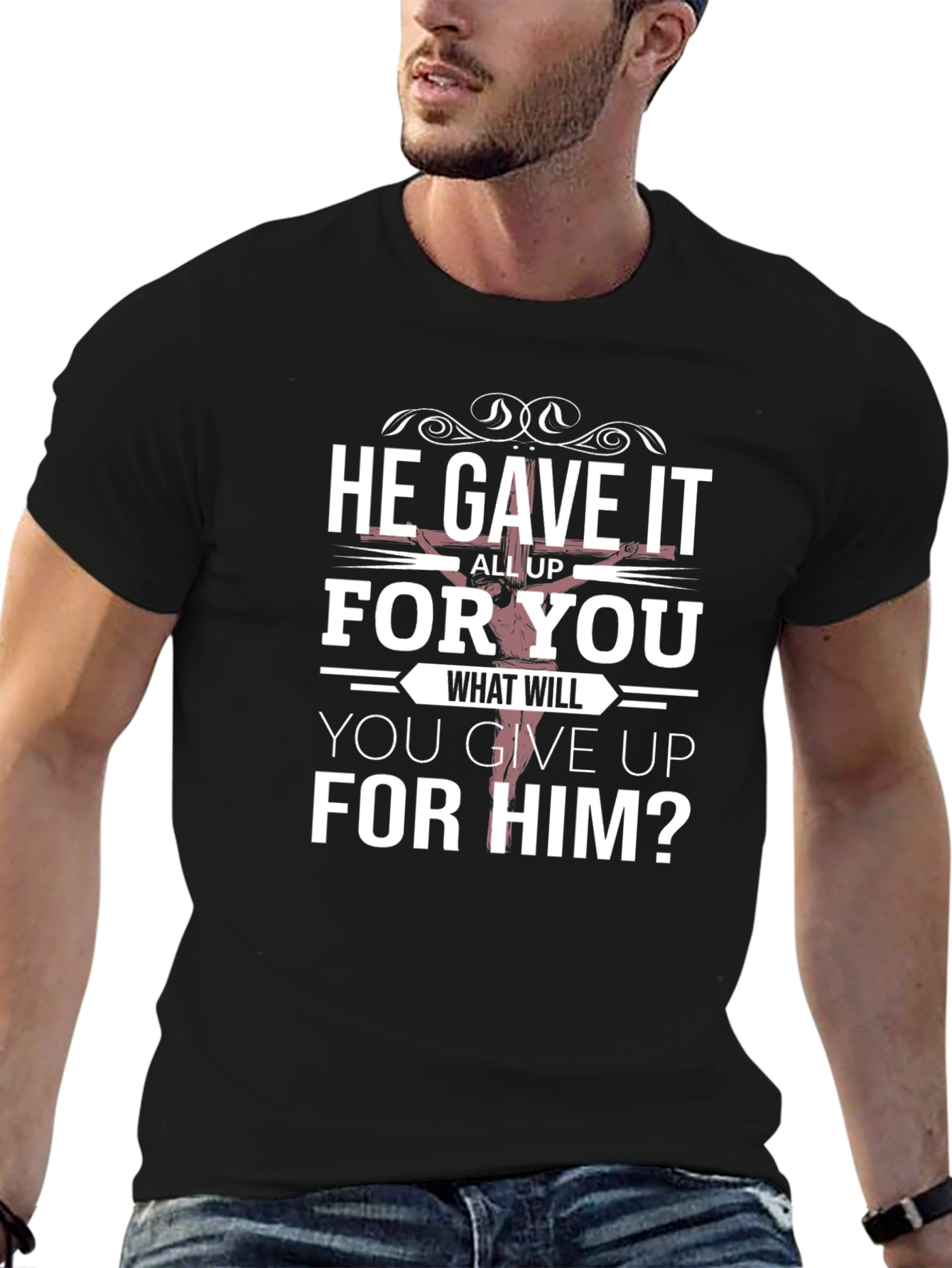 He Gave It All Up T-Shirt Christian Apparel