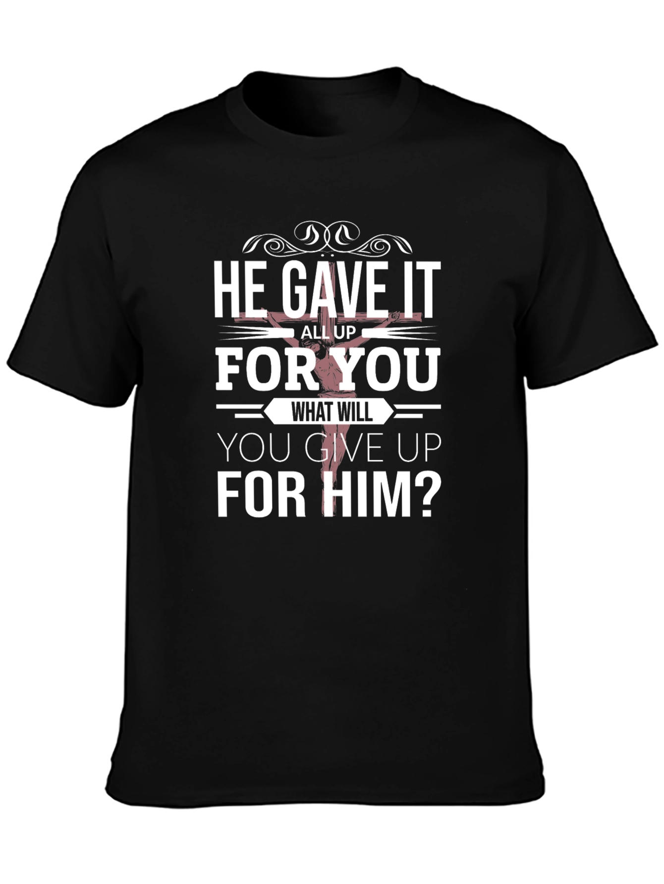 He Gave It All Up T-Shirt Christian Apparel