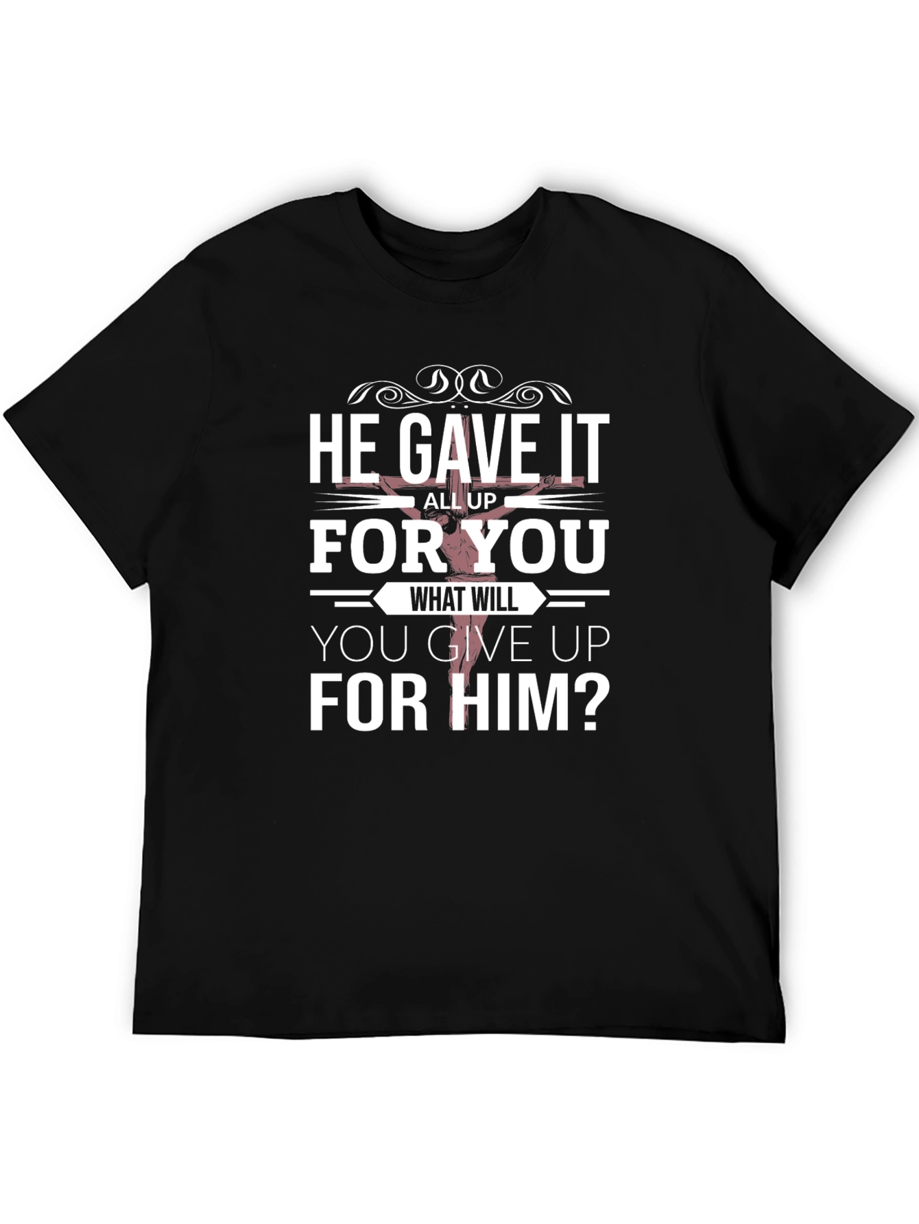 He Gave It All Up T-Shirt Christian Apparel