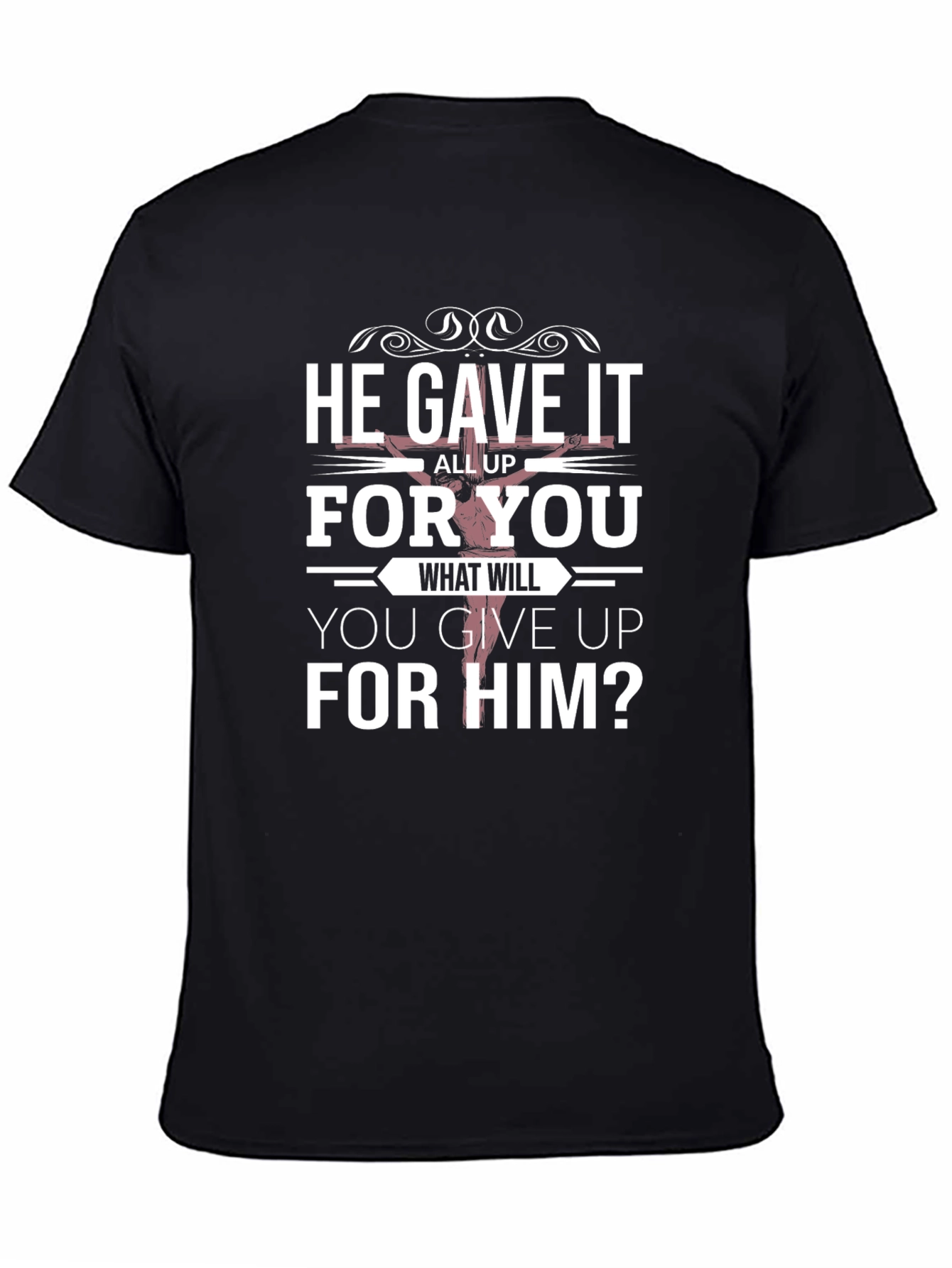 He Gave It All Up T-Shirt Christian Apparel