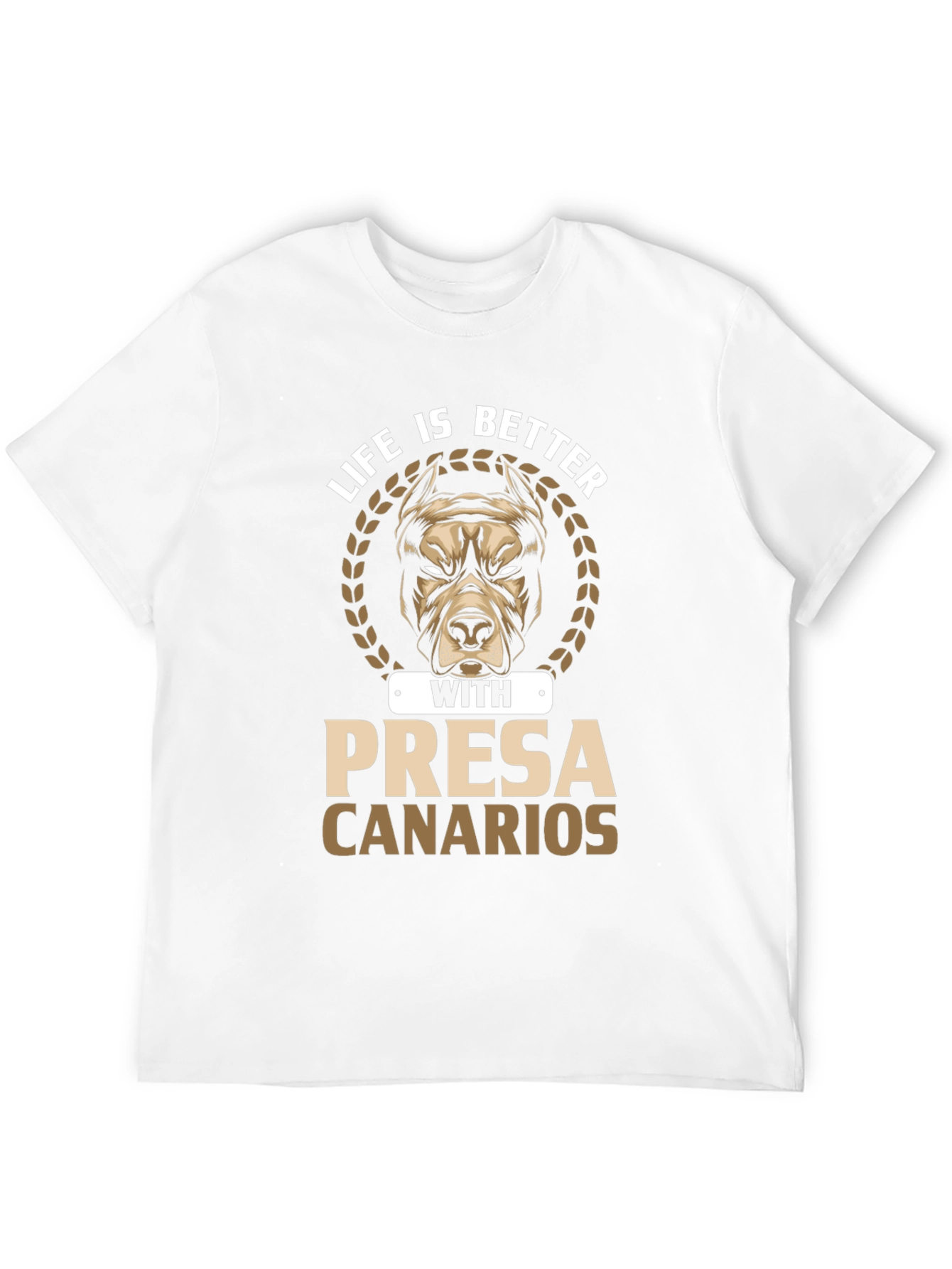 Life is Better with Presa Canarios T-Shirt