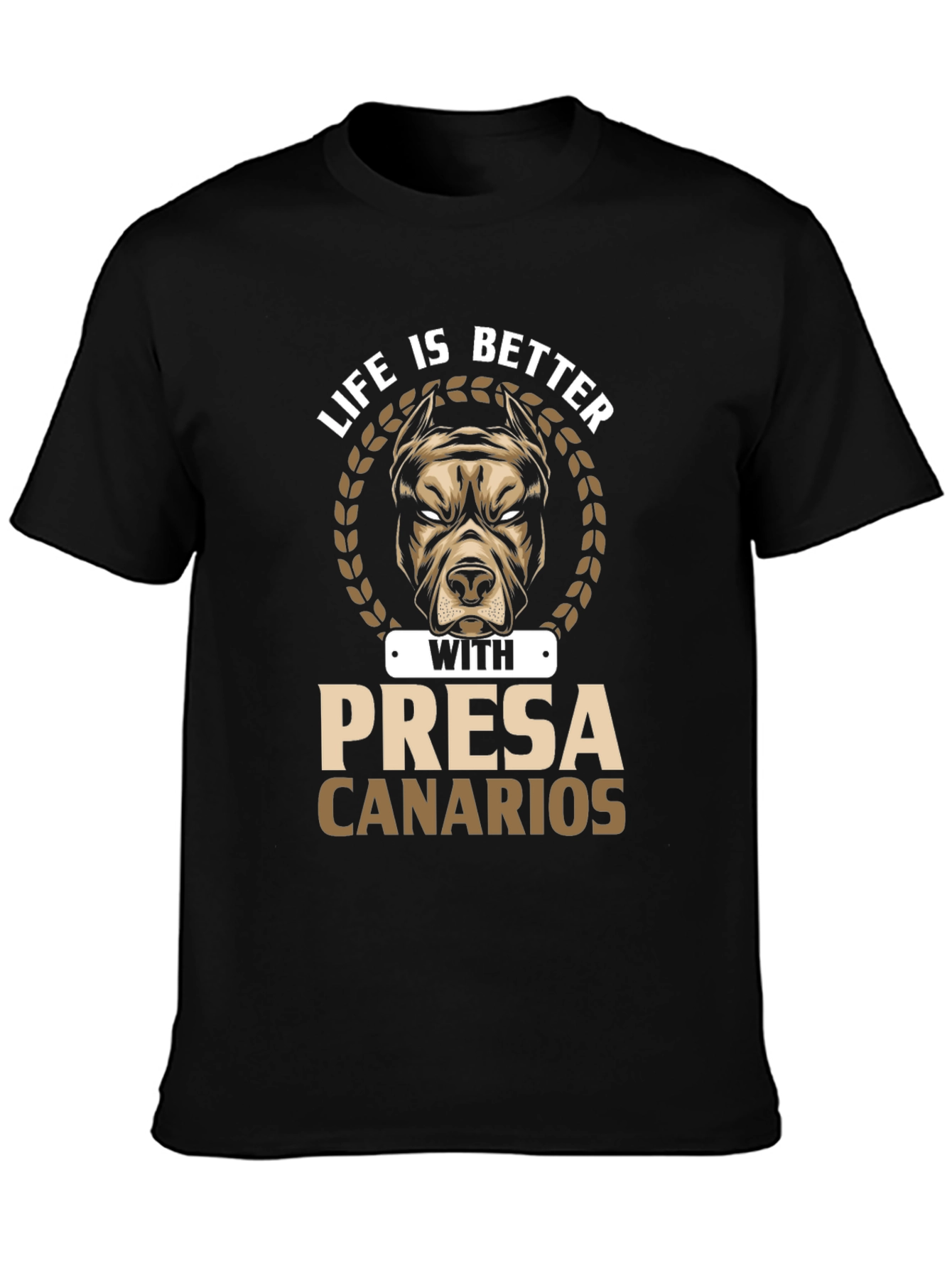Life is Better with Presa Canarios T-Shirt