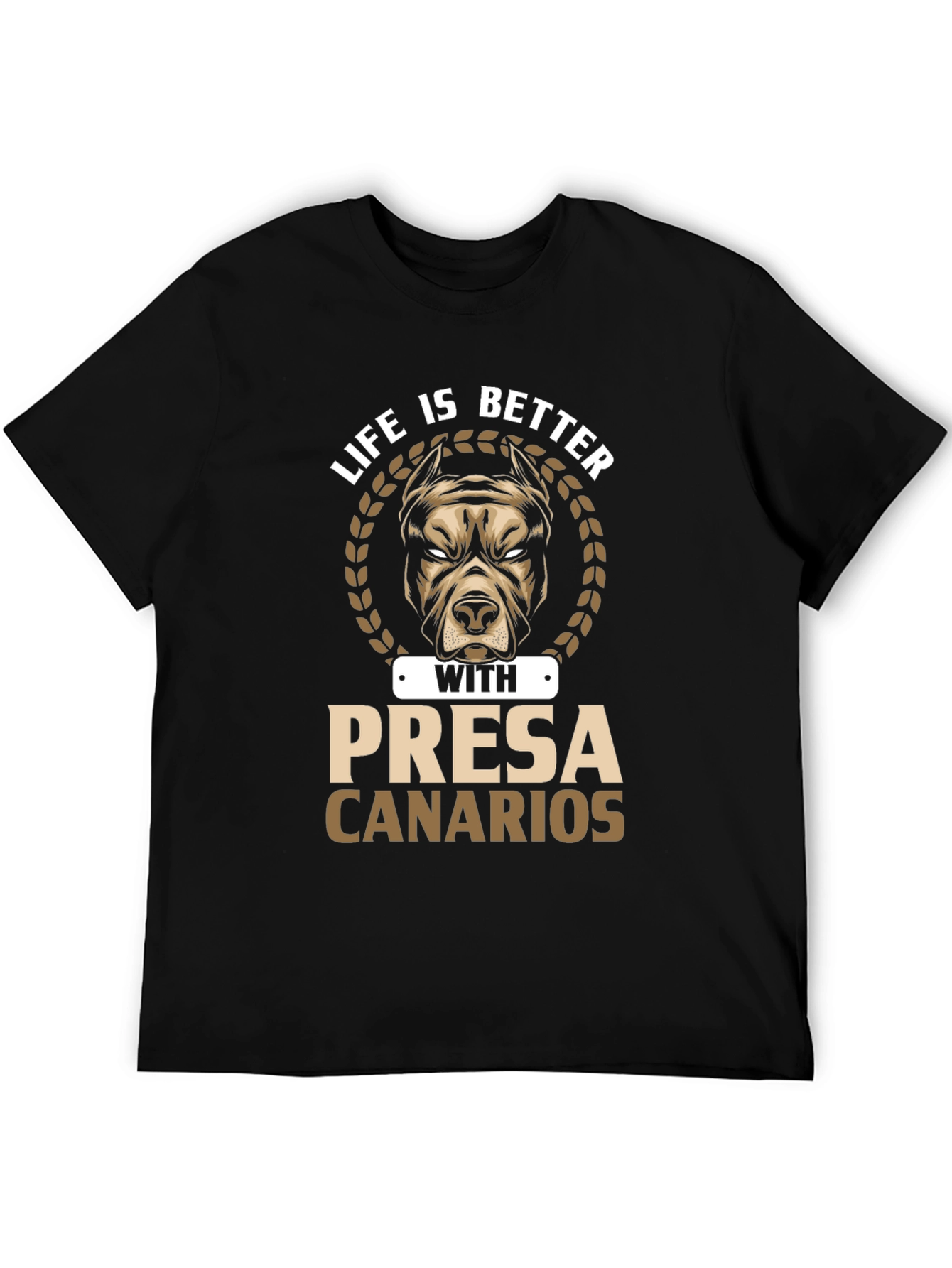 Life is Better with Presa Canarios T-Shirt