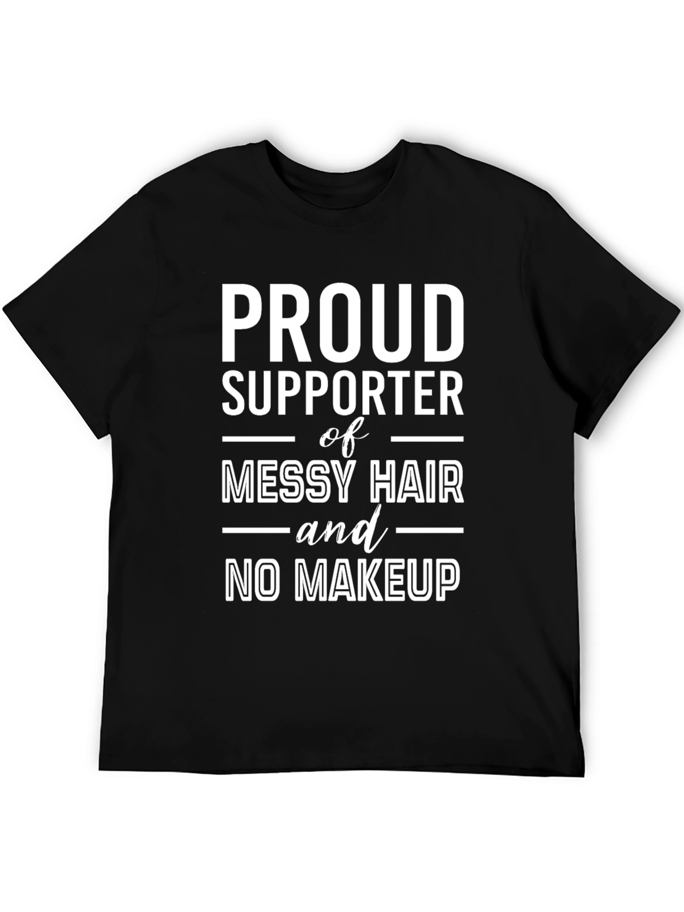 Proud Supporter Messy Hair No Makeup T-Shirt