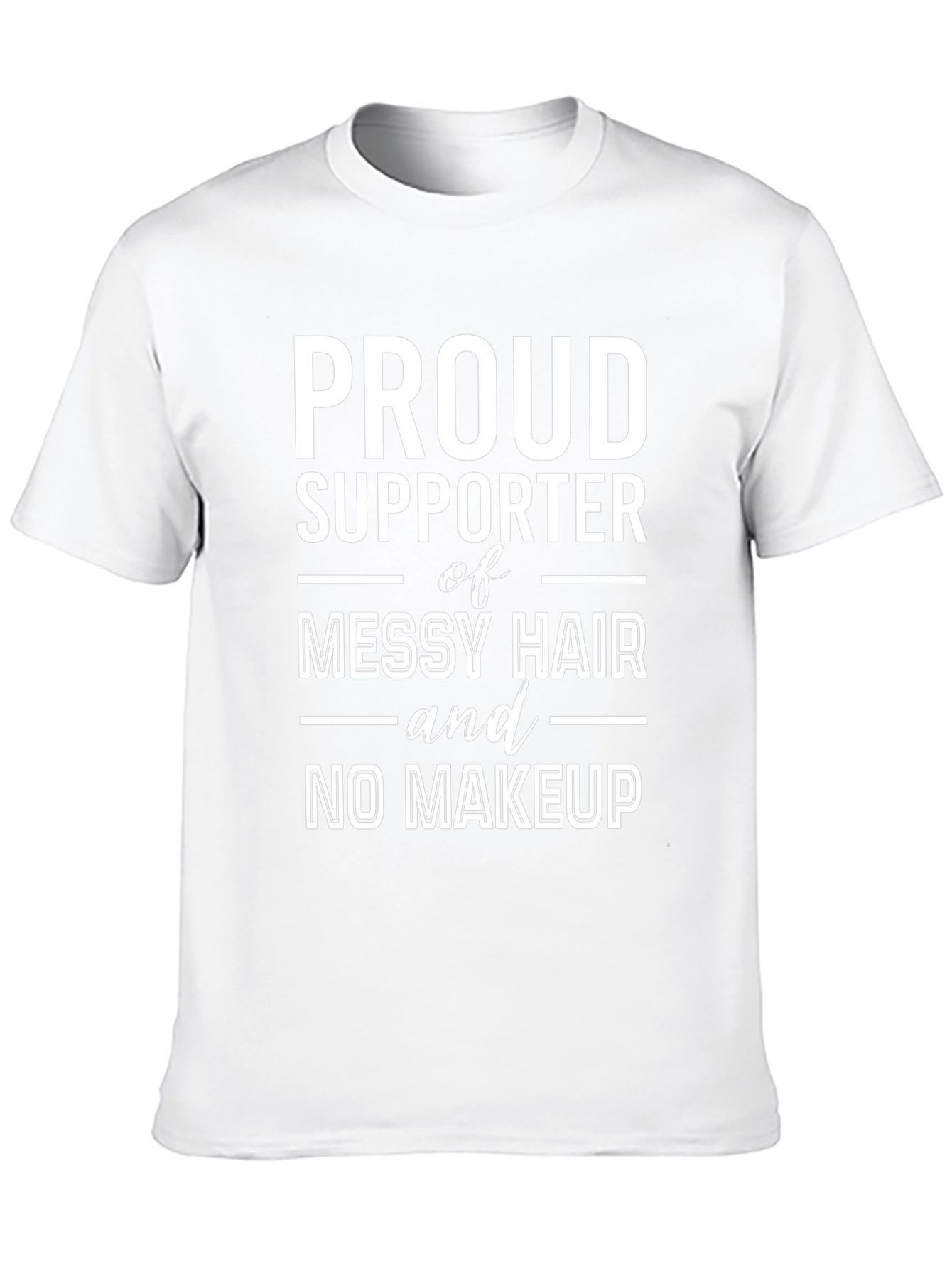 Proud Supporter Messy Hair No Makeup T-Shirt