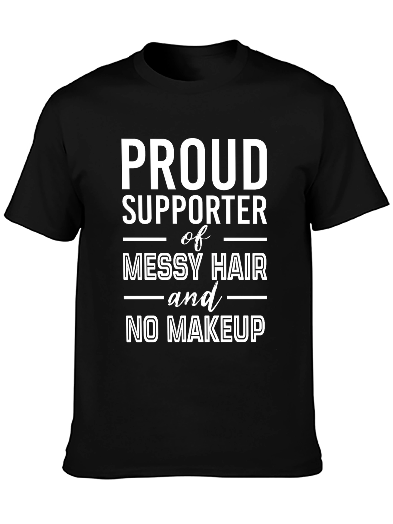 Proud Supporter Messy Hair No Makeup T-Shirt