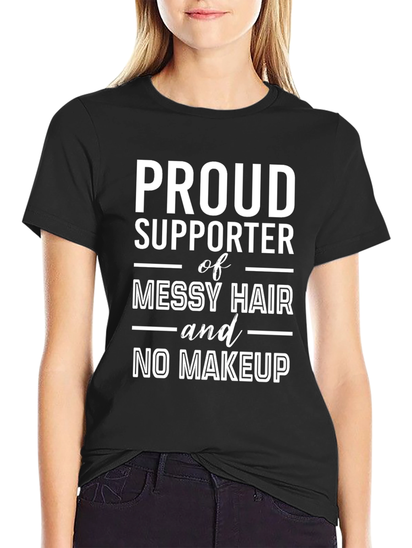 Proud Supporter Messy Hair No Makeup T-Shirt