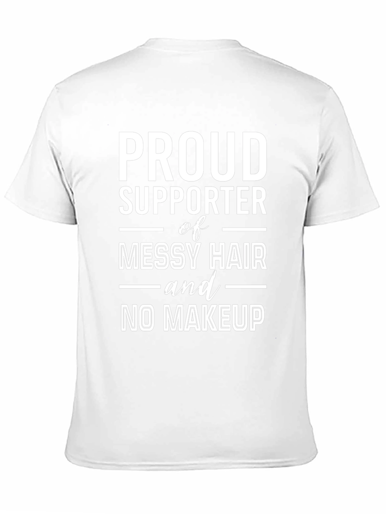 Proud Supporter Messy Hair No Makeup T-Shirt