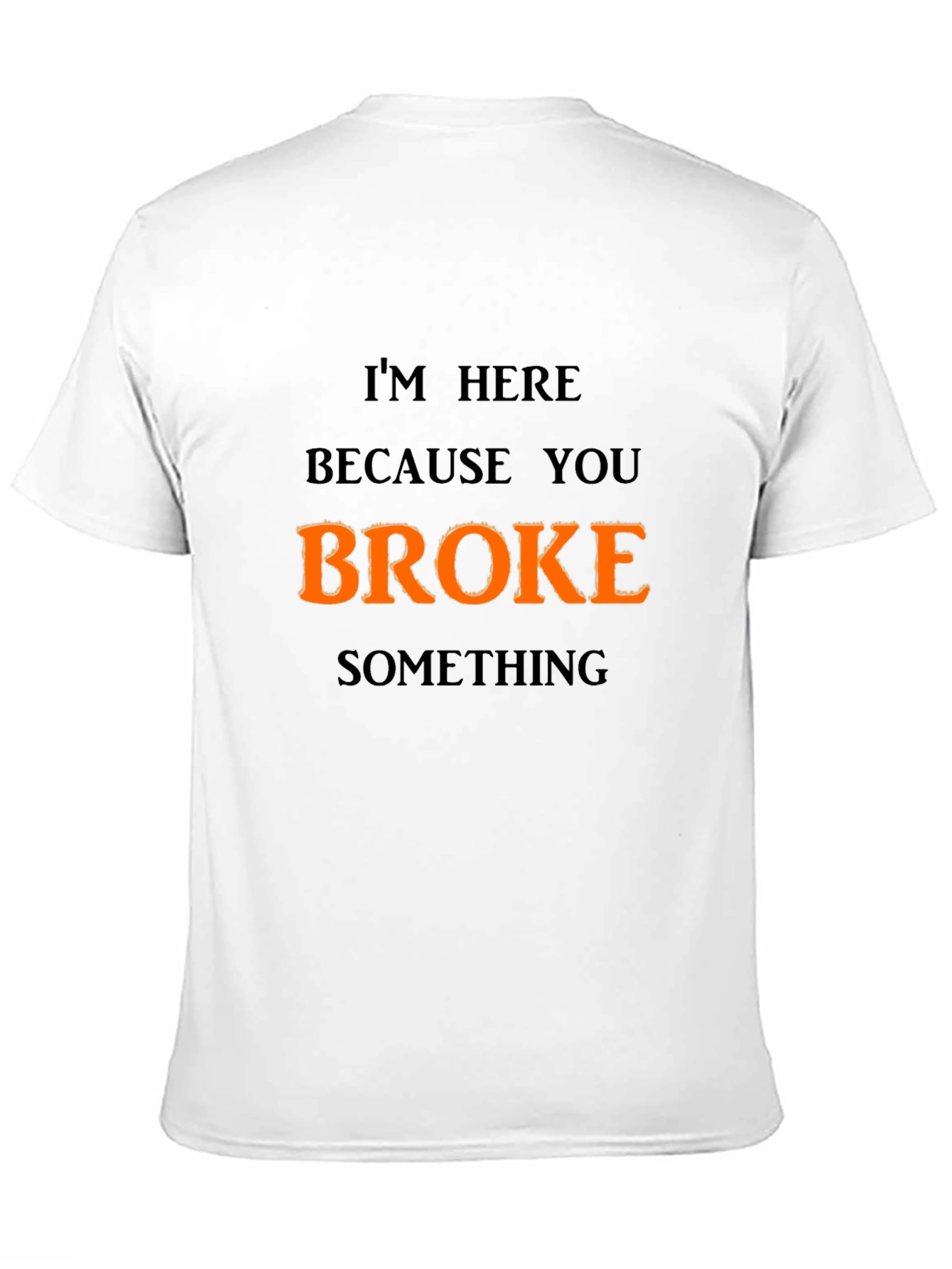 Funny Broke Something Graphic T-Shirt