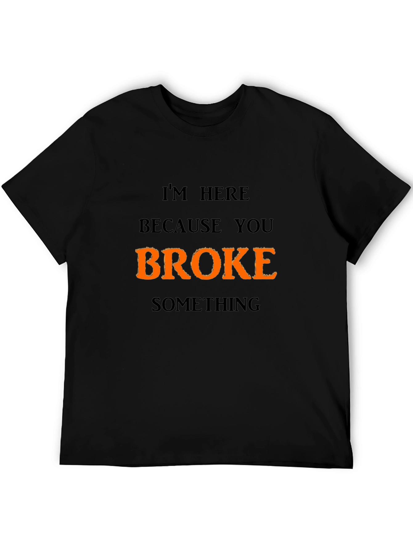 Funny Broke Something Graphic T-Shirt