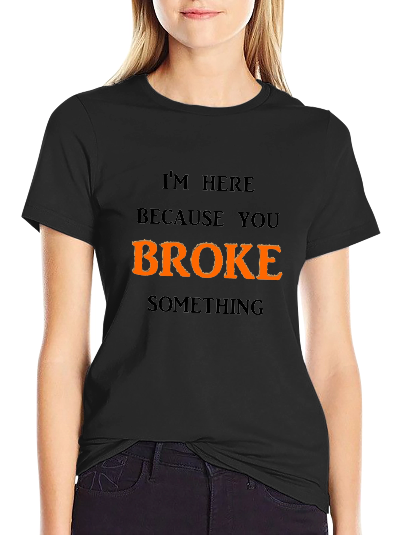 Funny Broke Something Graphic T-Shirt