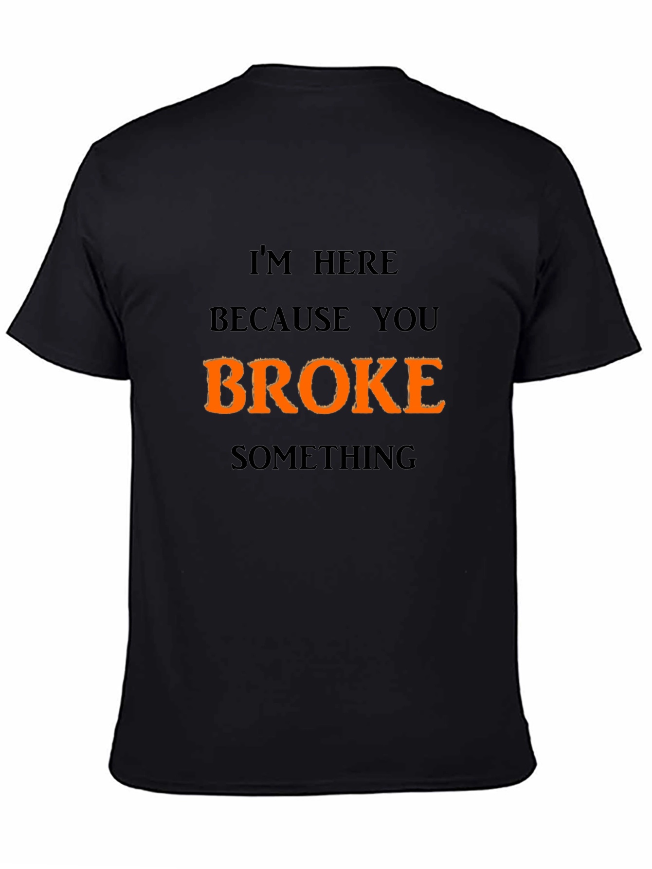 Funny Broke Something Graphic T-Shirt