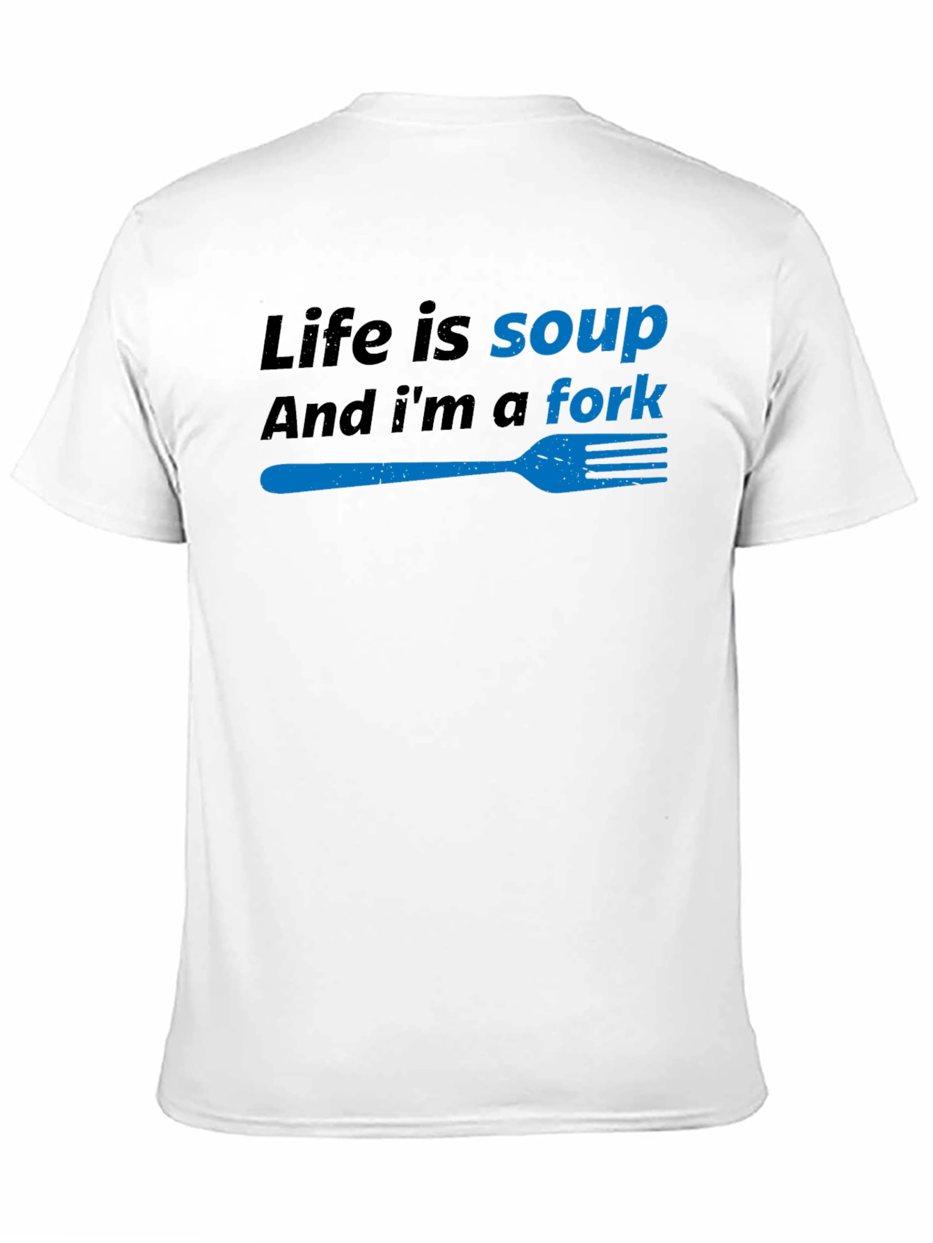 Life is Soup Im a Fork Funny T-Shirt