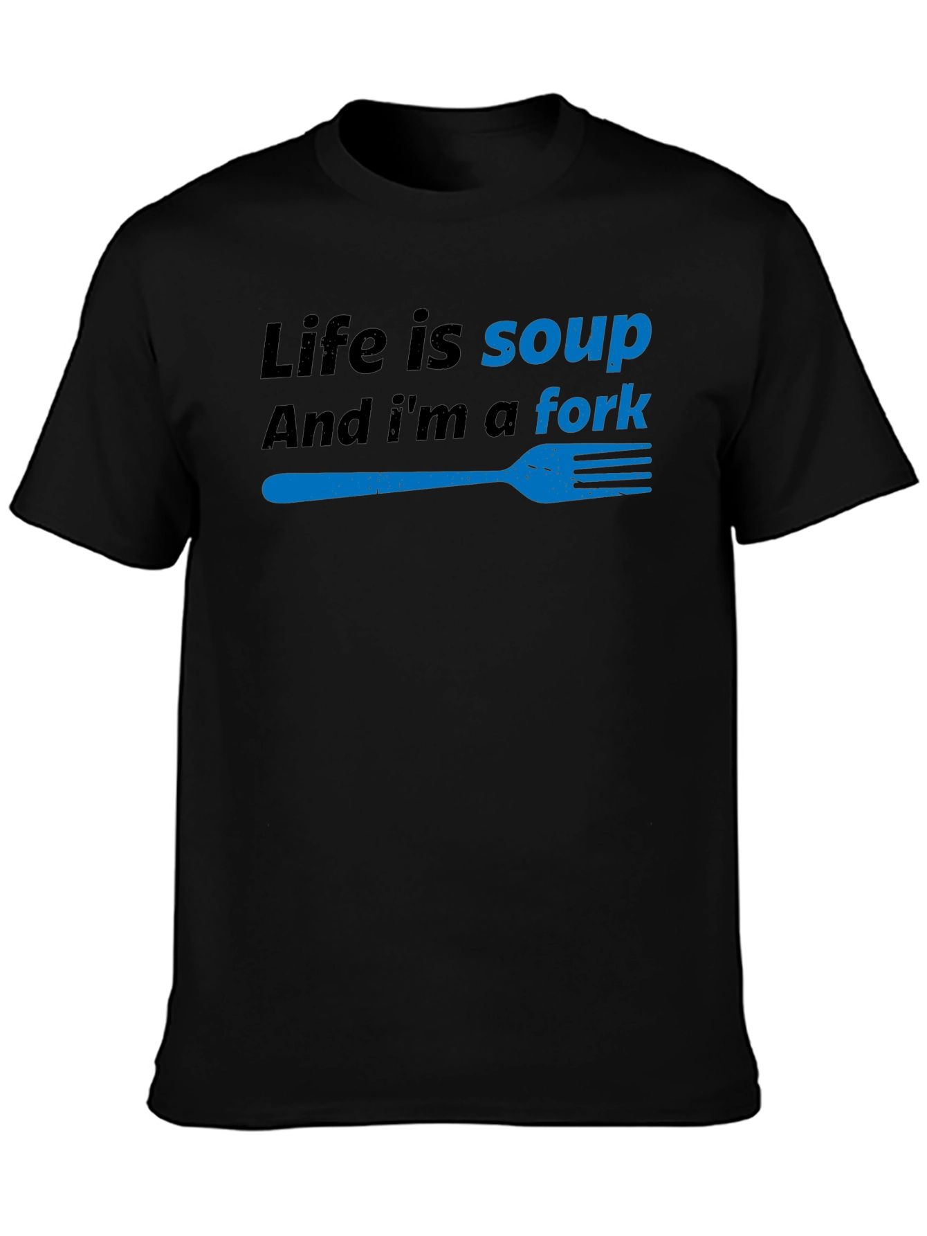 Life is Soup Im a Fork Funny T-Shirt