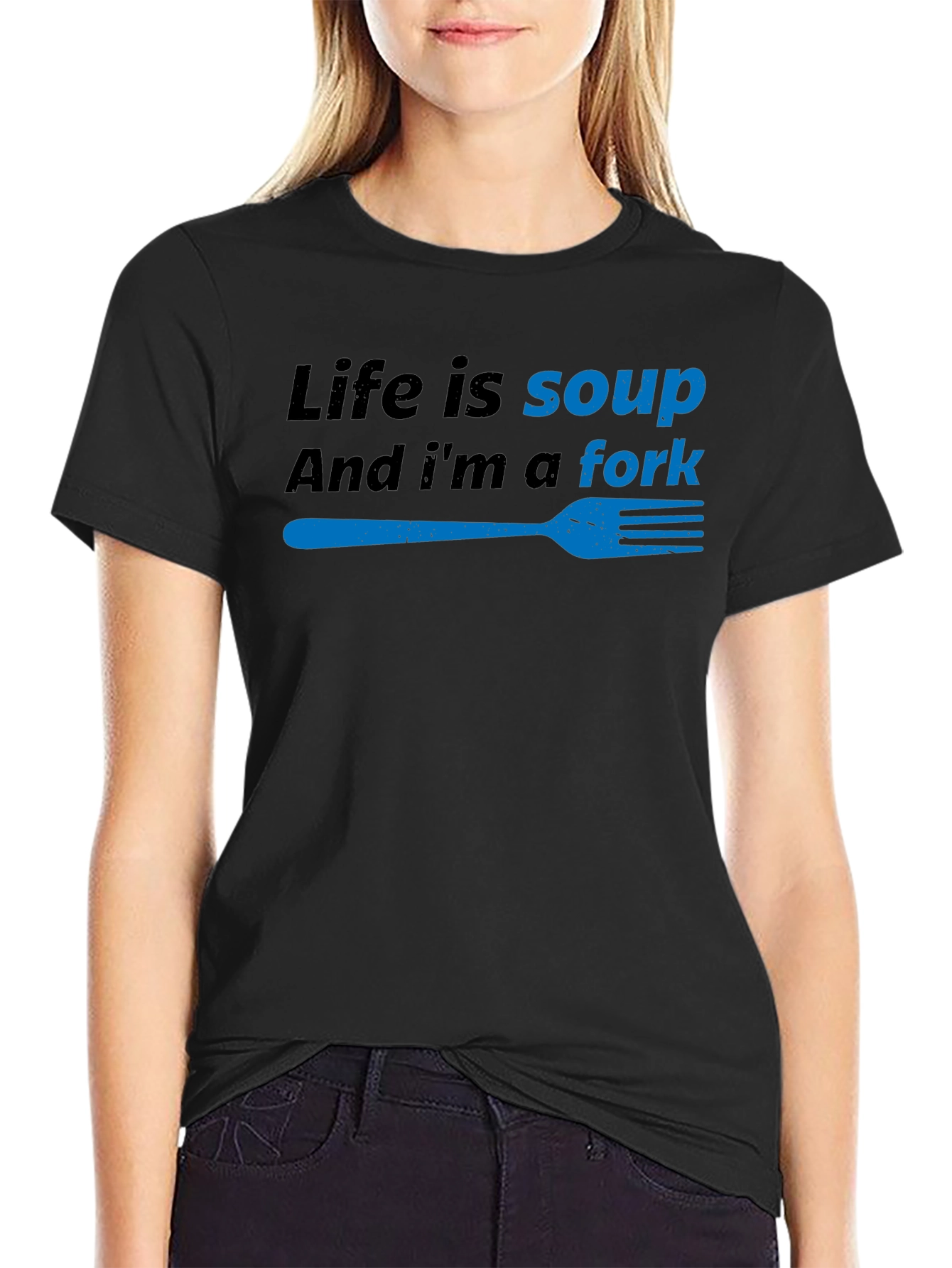 Life is Soup Im a Fork Funny T-Shirt