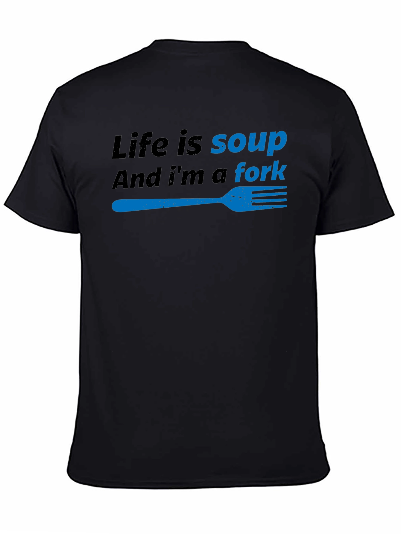Life is Soup Im a Fork Funny T-Shirt