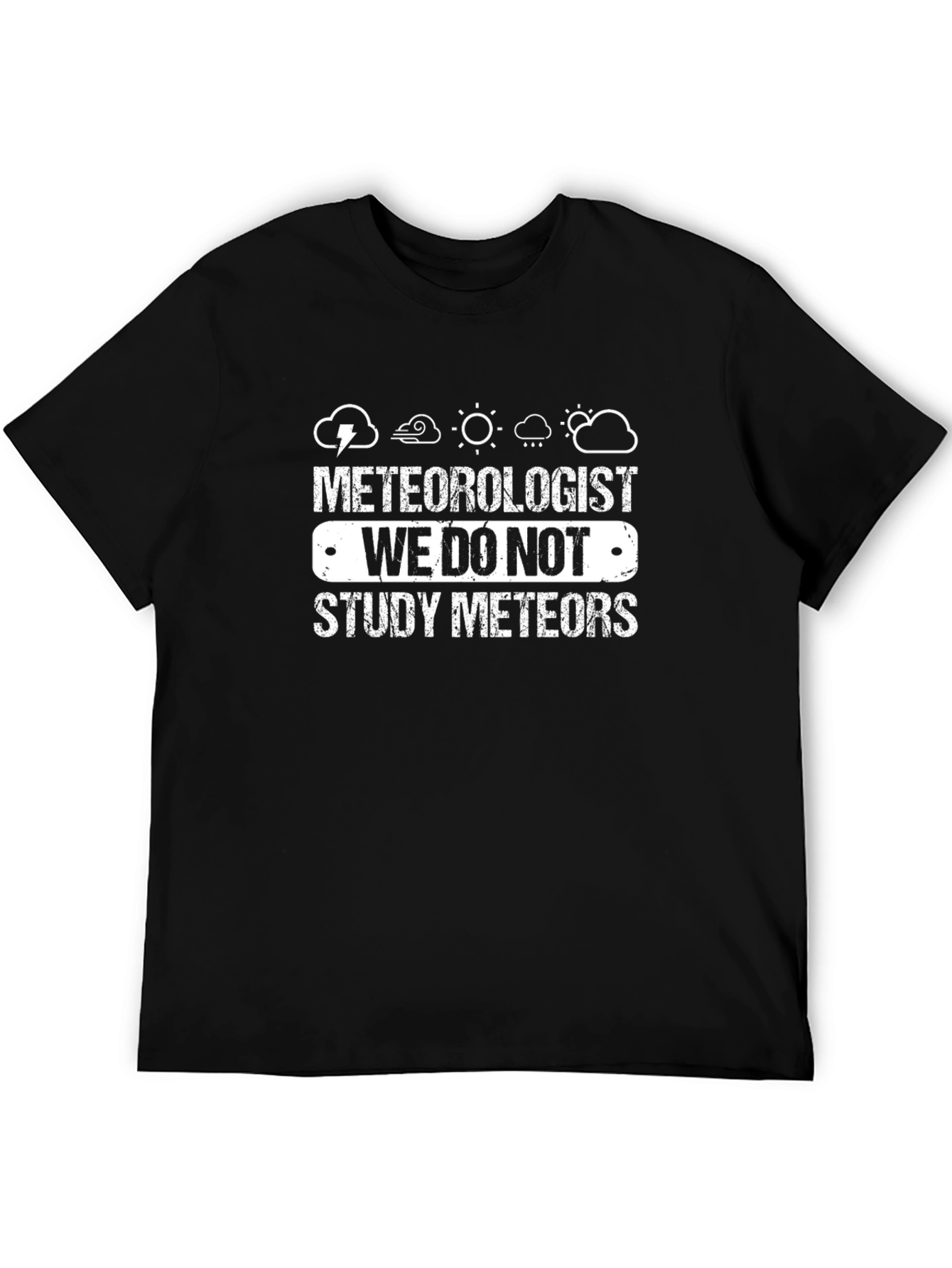 Meteorologist T-Shirt: We Do Not Study Meteors