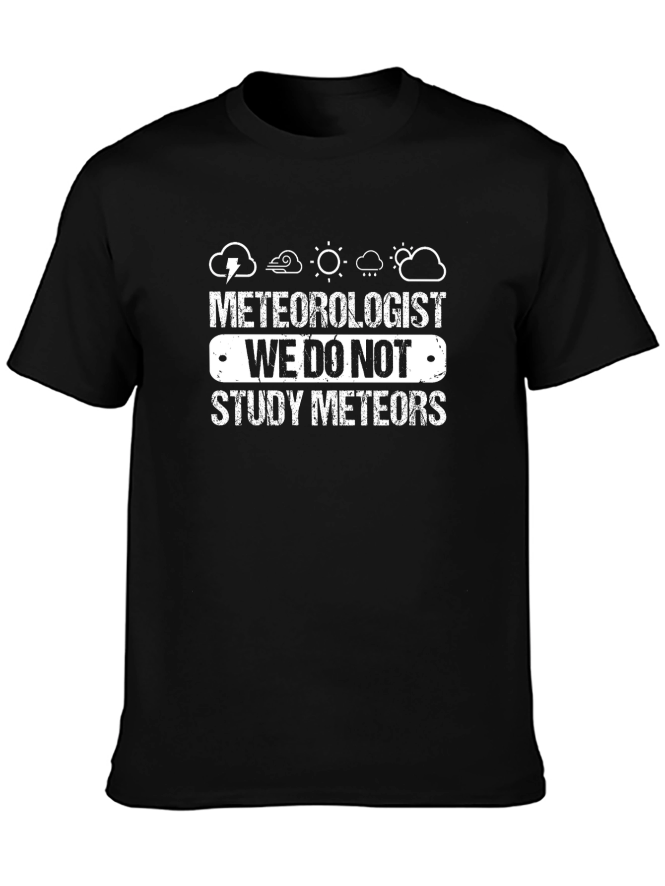 Meteorologist T-Shirt: We Do Not Study Meteors