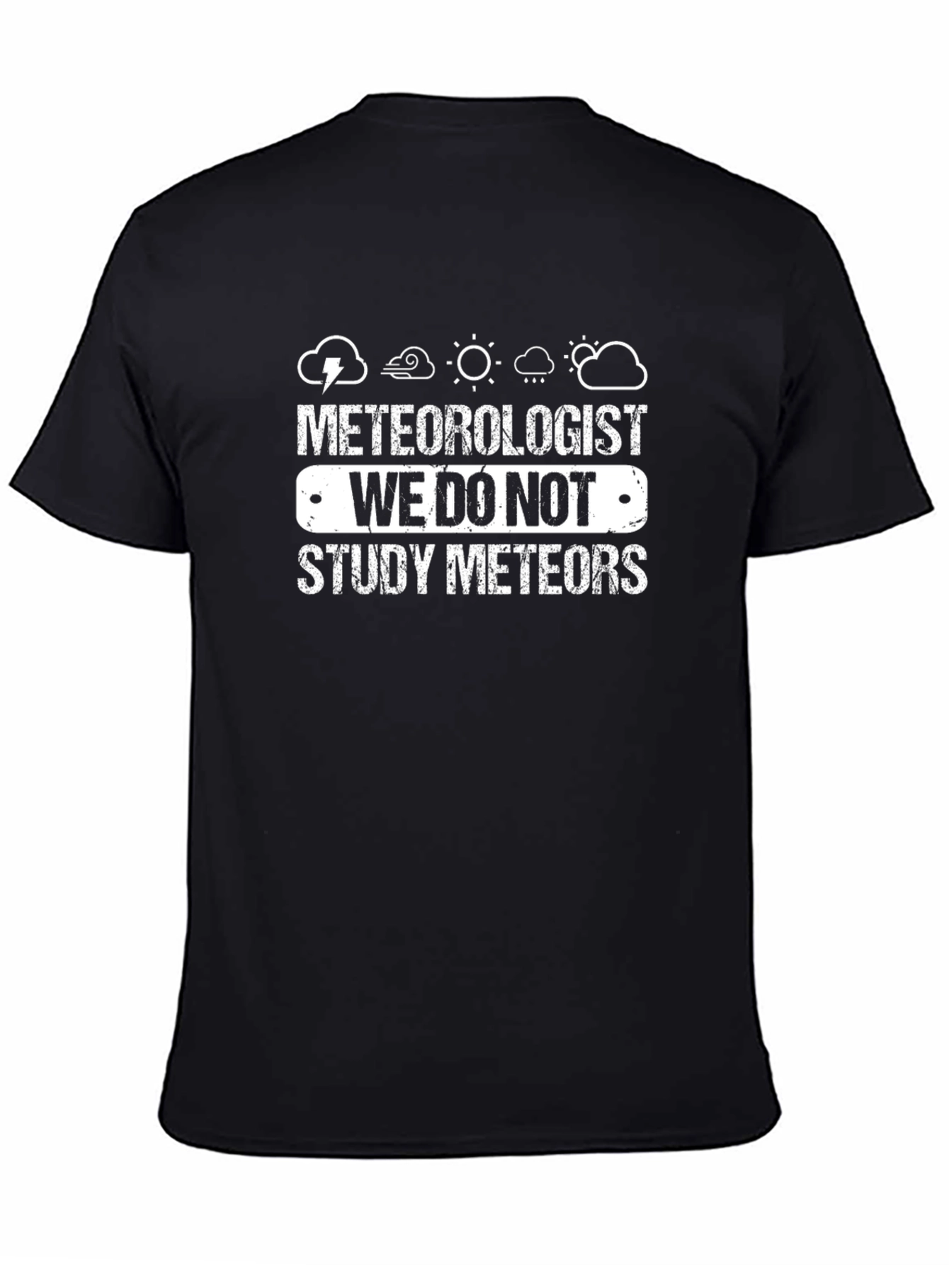 Meteorologist T-Shirt: We Do Not Study Meteors